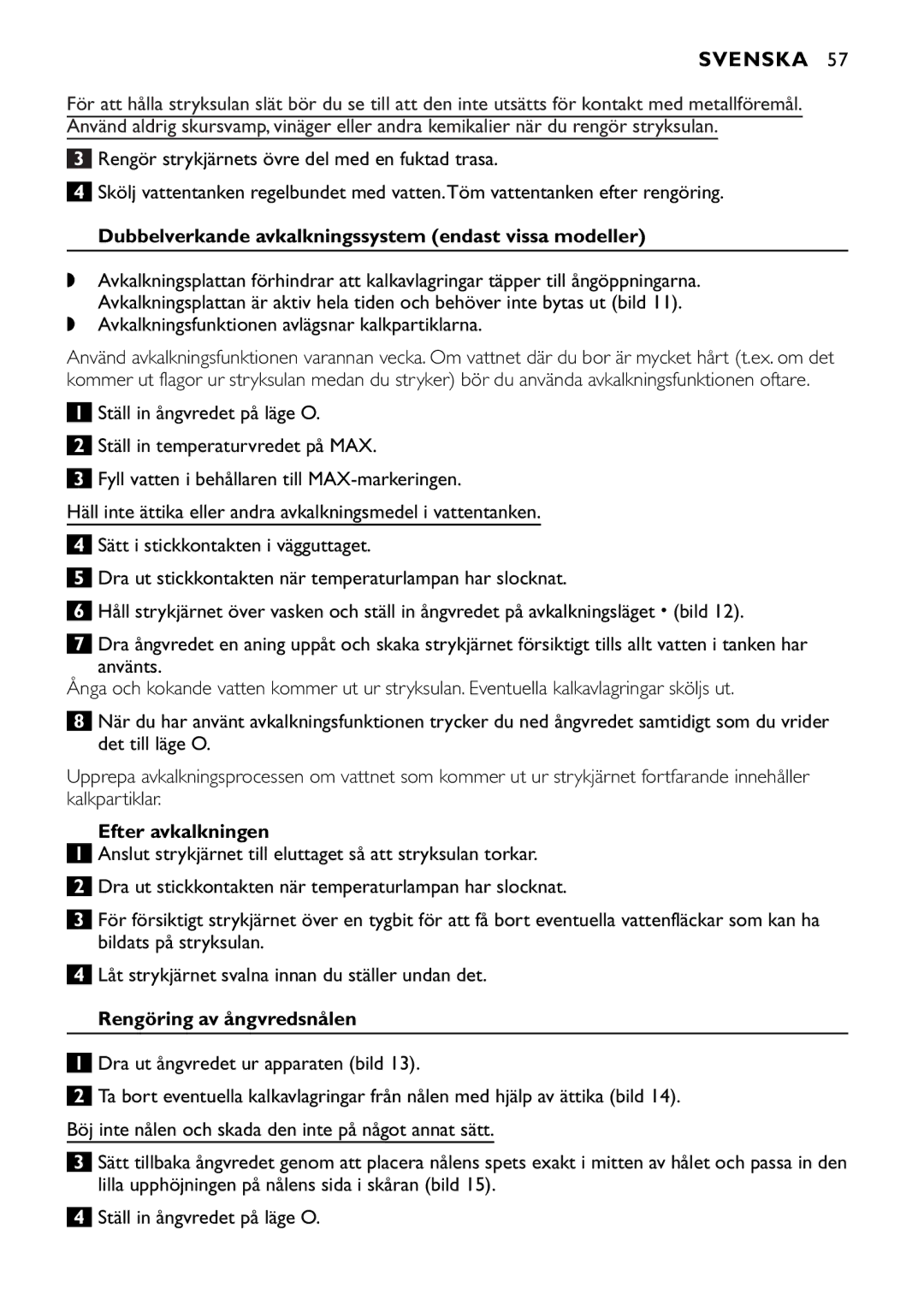 Philips GC1710 Dubbelverkande avkalkningssystem endast vissa modeller, Avkalkningsfunktionen avlägsnar kalkpartiklarna 