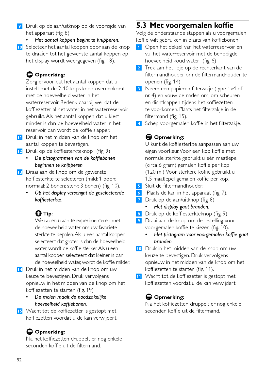 Philips HD7762 user manual Met voorgemalen koffie, Druk op de aan/uitknop op de voorzijde van het apparaat 