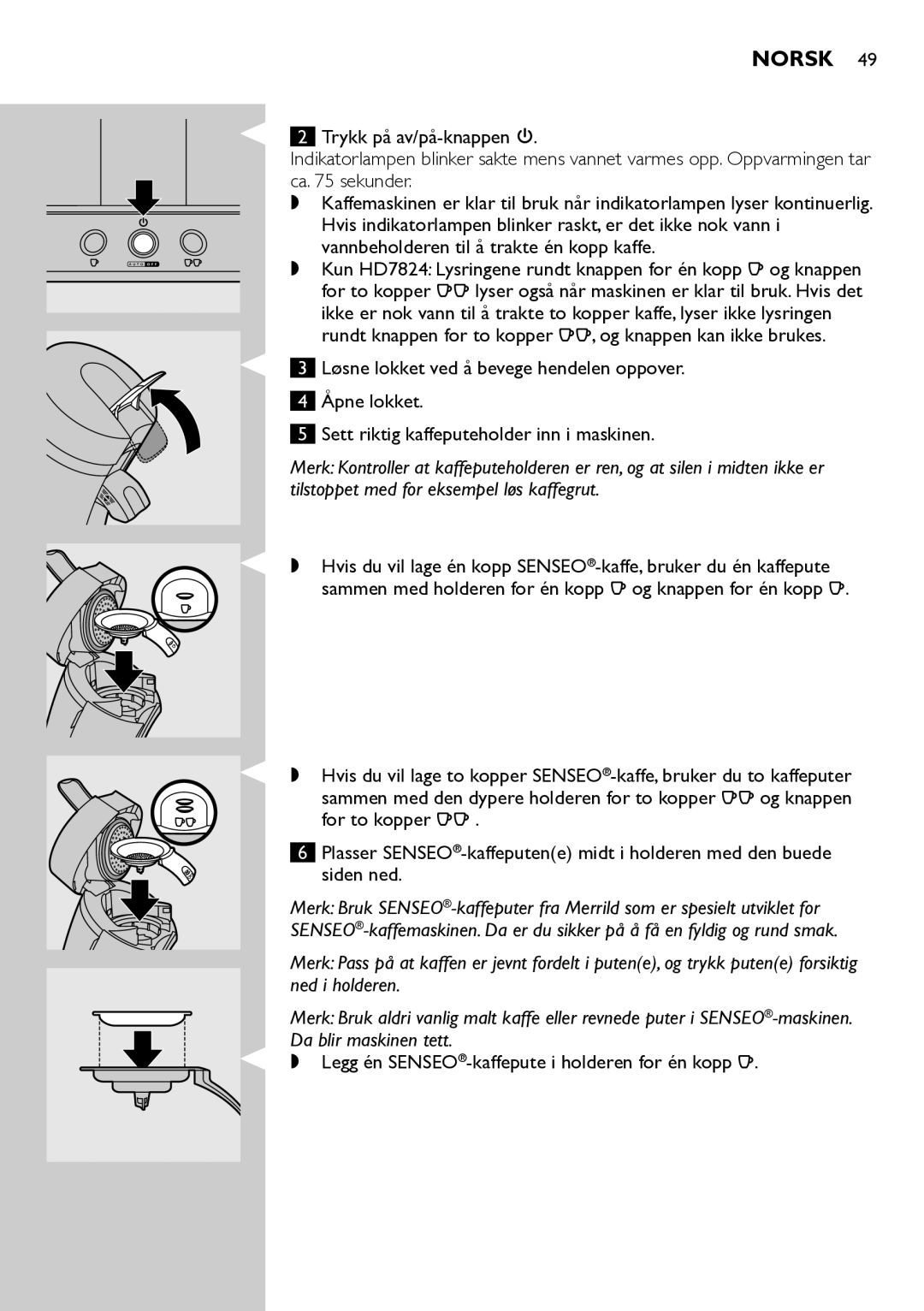 Philips HD7822 manual Legg én SENSEO-kaffepute i holderen for én kopp q 