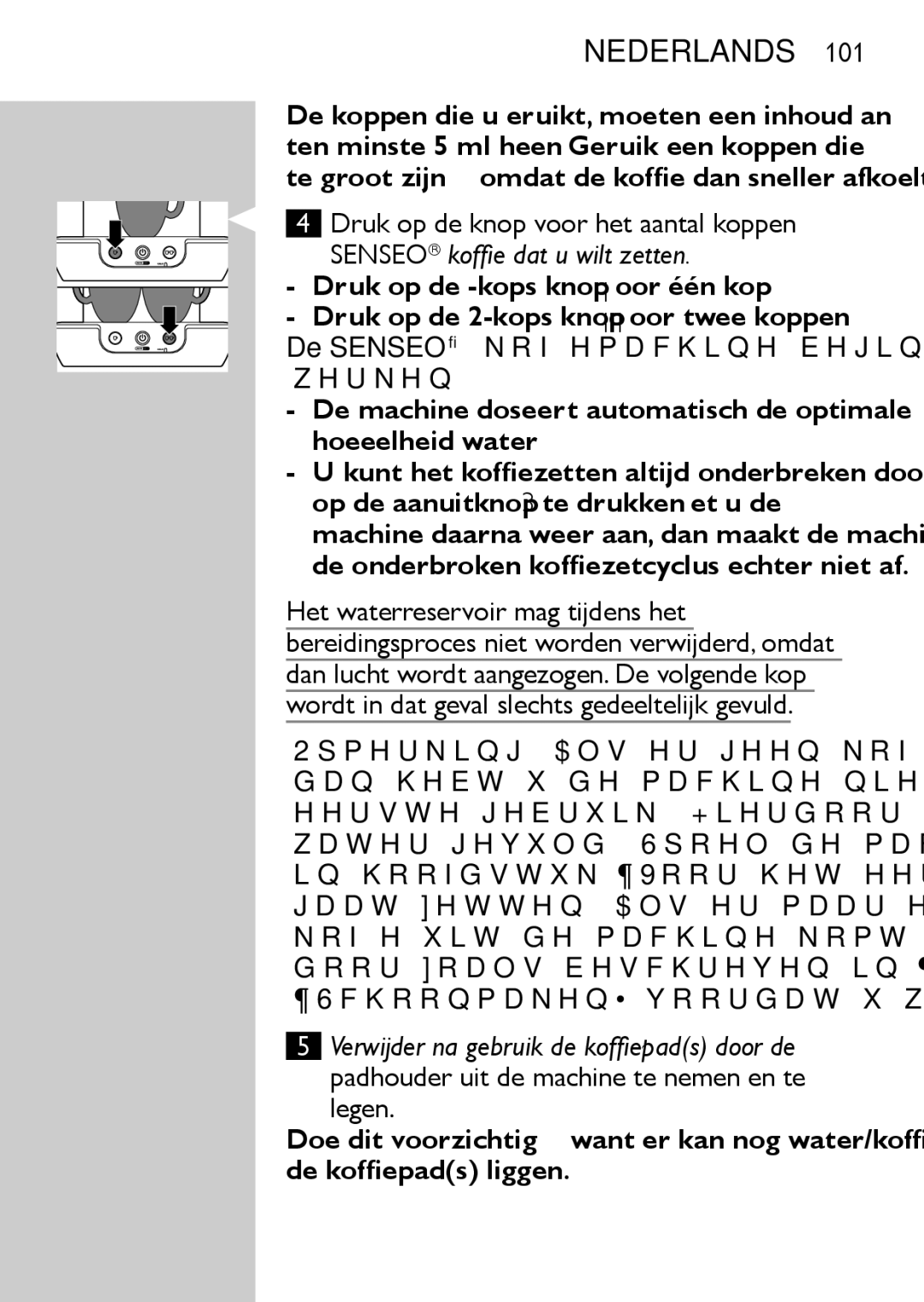 Philips HD7827, HD7825 user manual De Senseo koffiemachine begint te werken, De onderbroken koffiezetcyclus echter niet af 