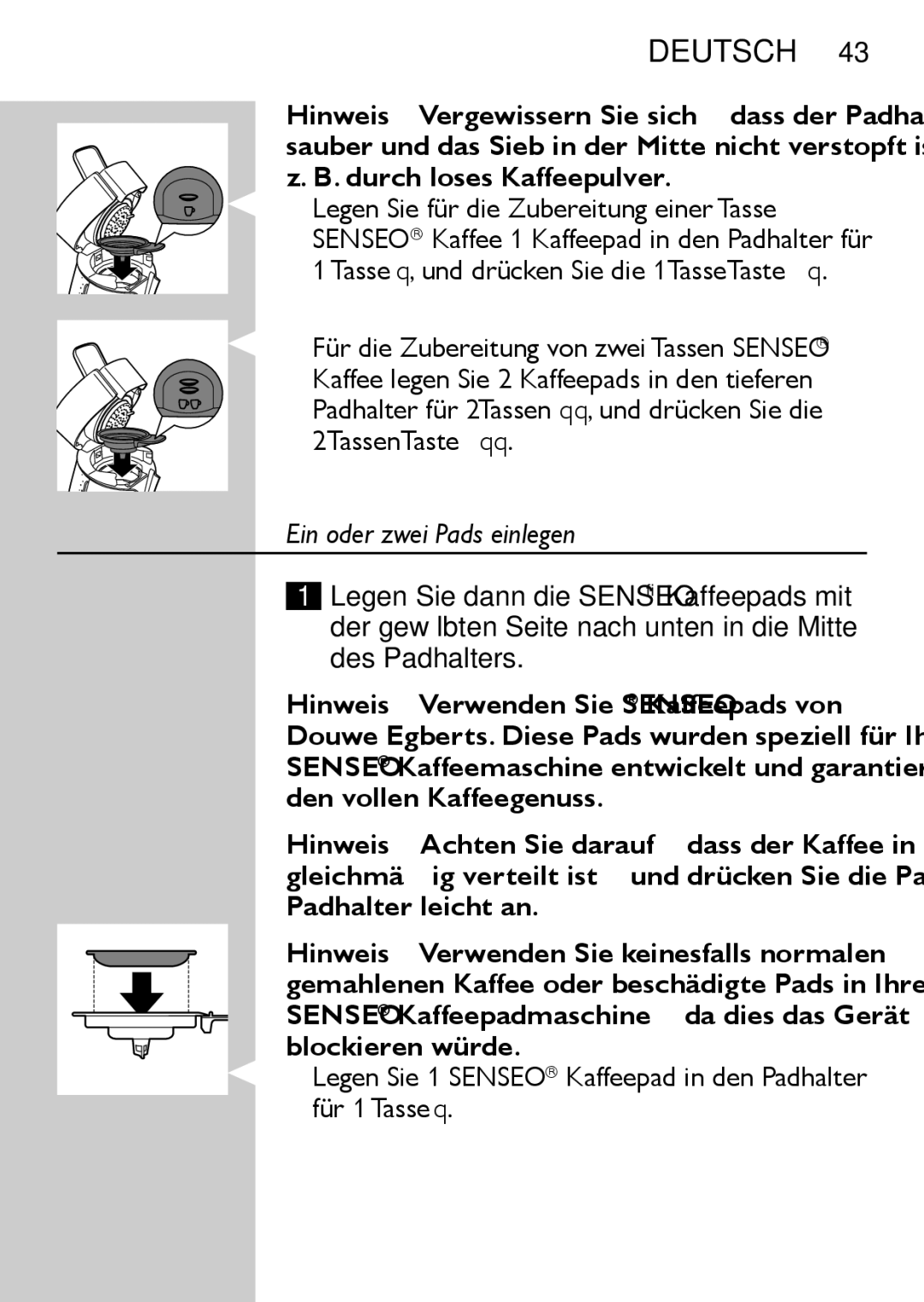 Philips HD7827, HD7825 user manual Ein oder zwei Pads einlegen, Legen Sie 1 SENSEO Kaffeepad in den Padhalter für 1 Tasse q 