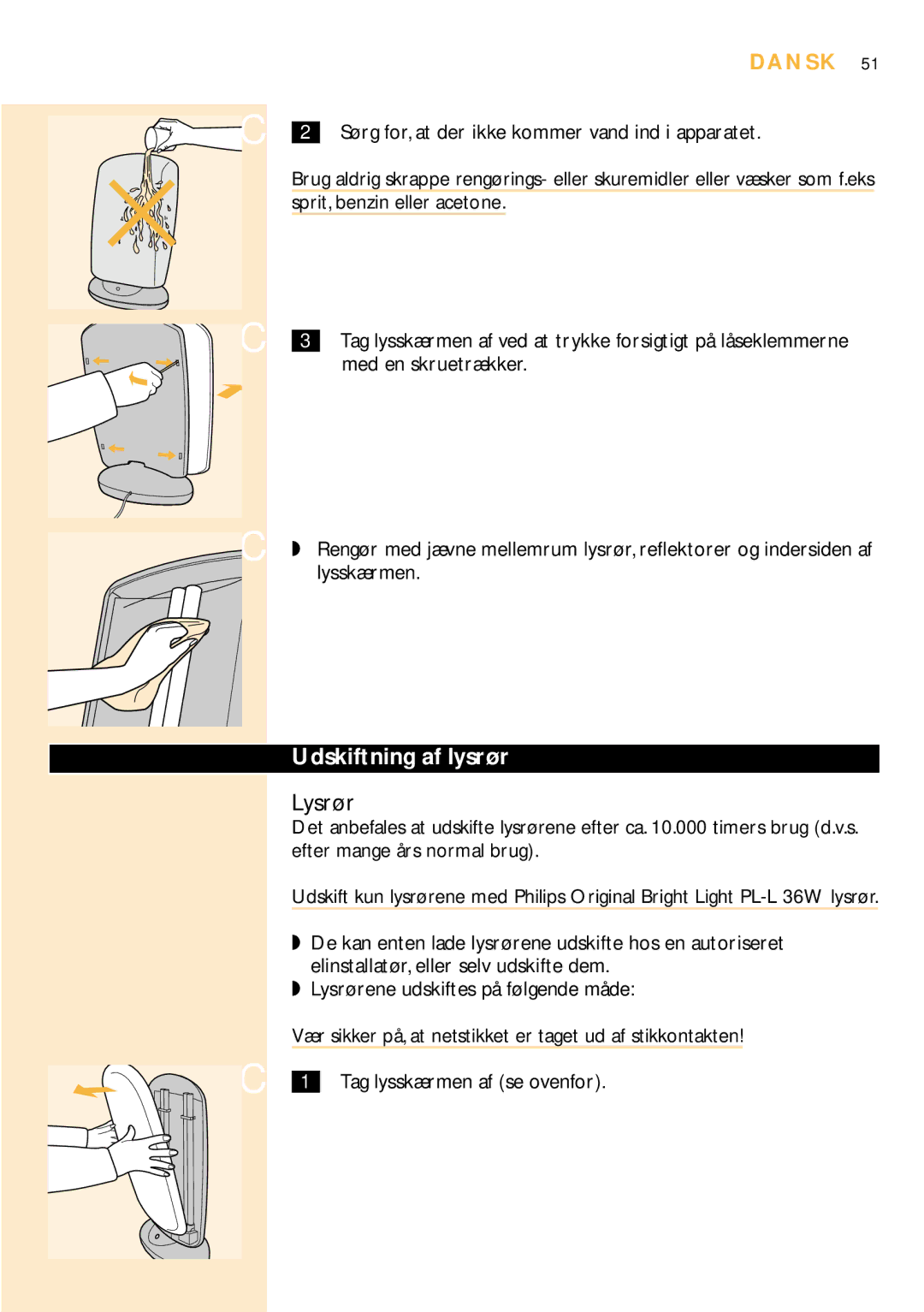 Philips HF3304 manual Udskiftning af lysrør, Sørg for, at der ikke kommer vand ind i apparatet, Sprit, benzin eller acetone 