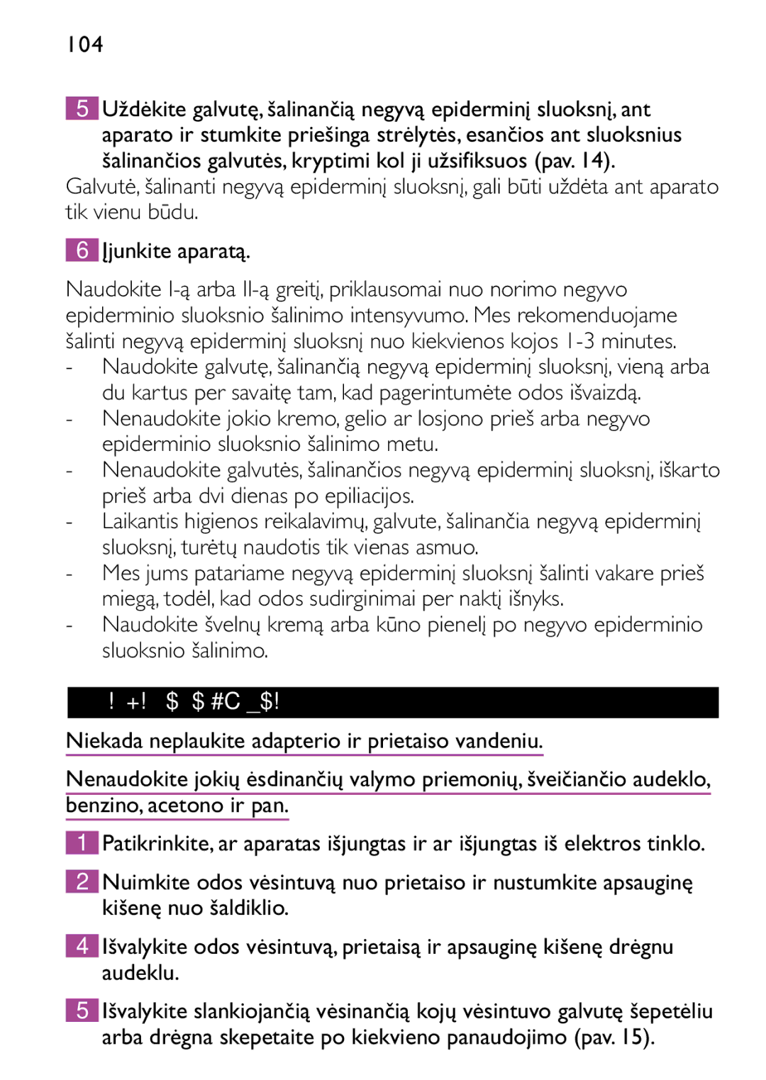 Philips HP6473 manual Valymas ir priežiūra, Niekada neplaukite adapterio ir prietaiso vandeniu, Benzino, acetono ir pan 