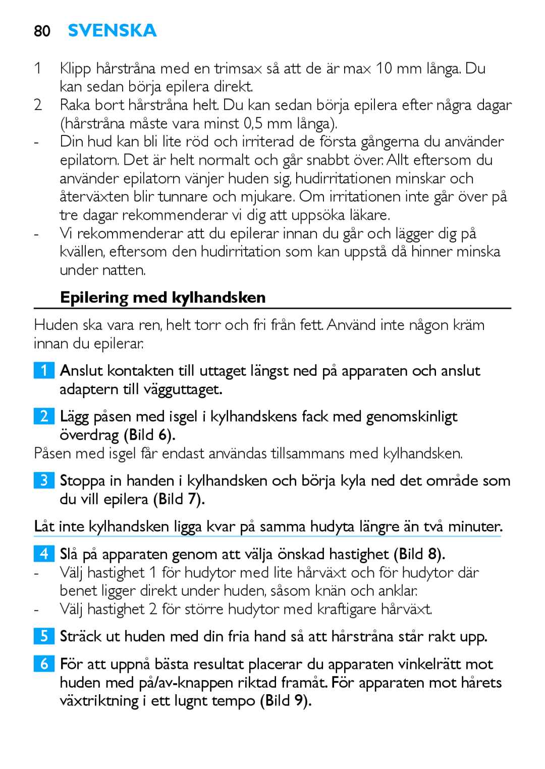 Philips HP6481 manual Kan sedan börja epilera direkt, Hårstråna måste vara minst 0,5 mm långa, Epilering med kylhandsken 