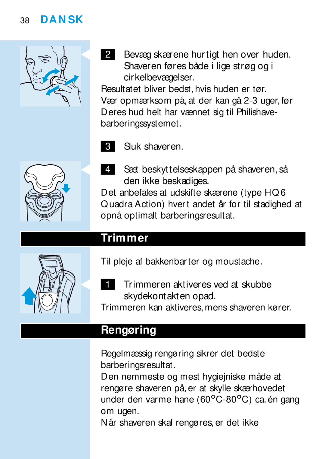 Philips HQ6465 Rengøring, Den ikke beskadiges, Opnå optimalt barberingsresultat, Til pleje af bakkenbarter og moustache 