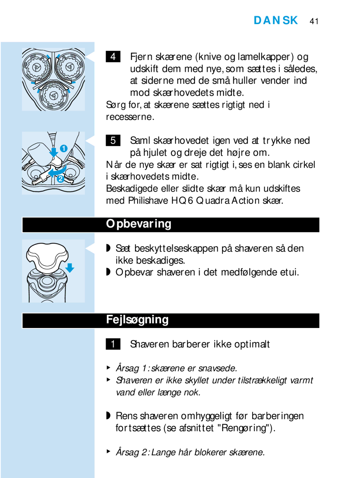 Philips HQ6425, HQ6465, HQ6426 Opbevaring, Fejlsøgning, Årsag 1 skærene er snavsede, Årsag 2 Lange hår blokerer skærene 