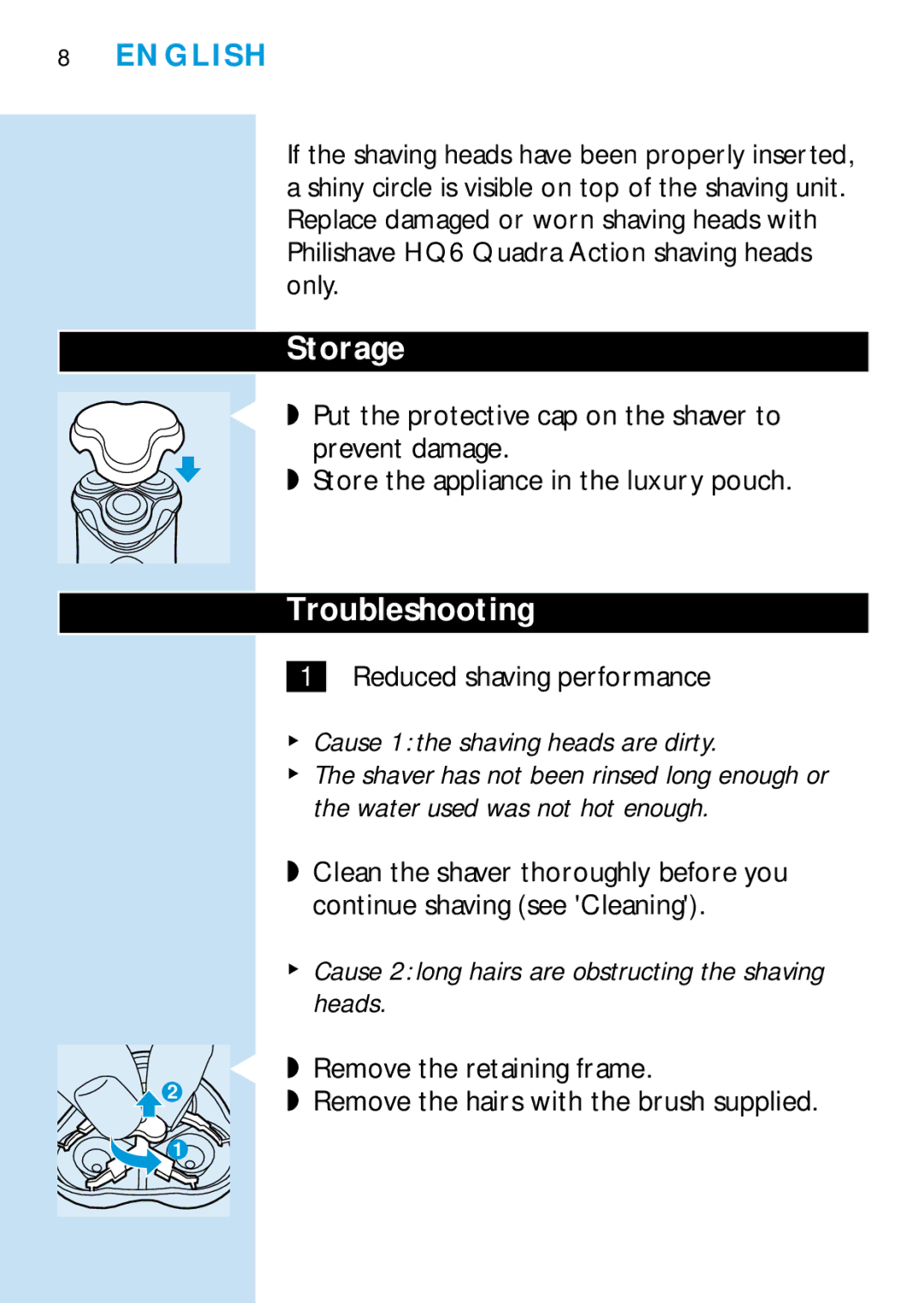 Philips HQ6466, HQ6465, HQ6426 Storage, Troubleshooting, Reduced shaving performance, Cause 1 the shaving heads are dirty 