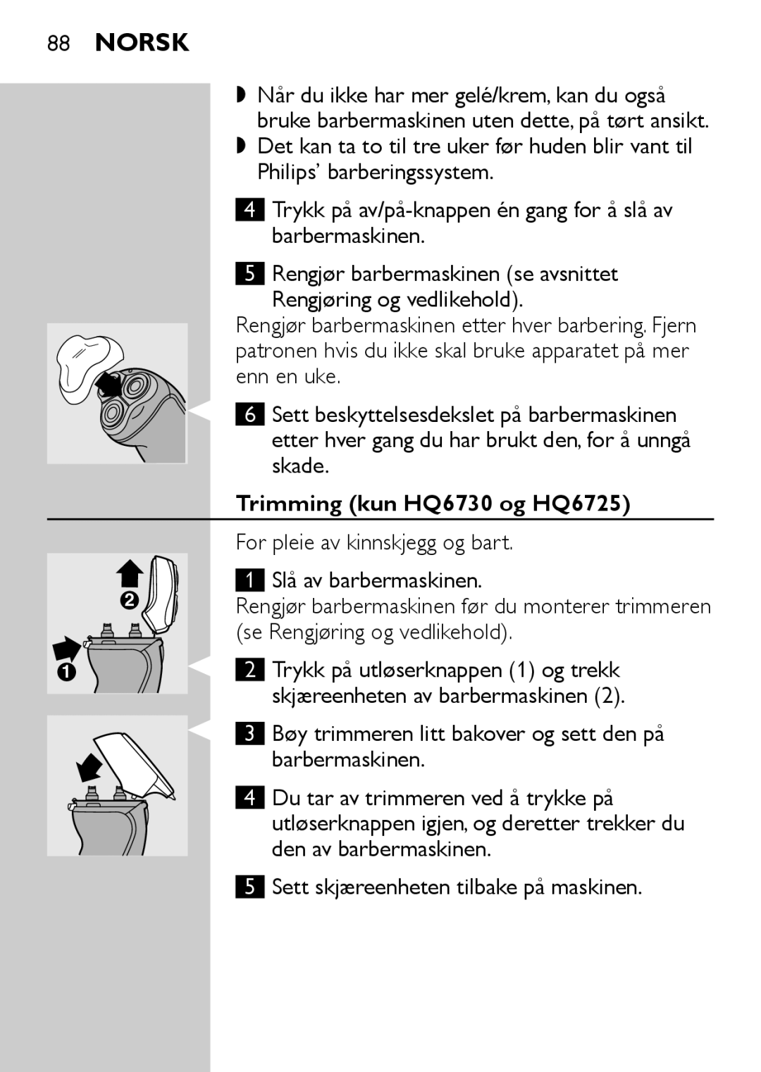 Philips manual Trimming kun HQ6730 og HQ6725, For pleie av kinnskjegg og bart Slå av barbermaskinen 