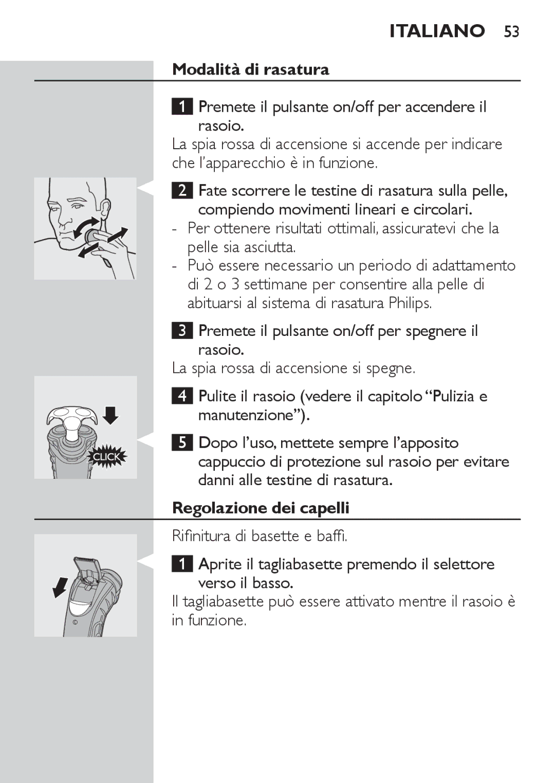 Philips HQ7130 manual Modalità di rasatura, Premete il pulsante on/off per accendere il Rasoio, Regolazione dei capelli 