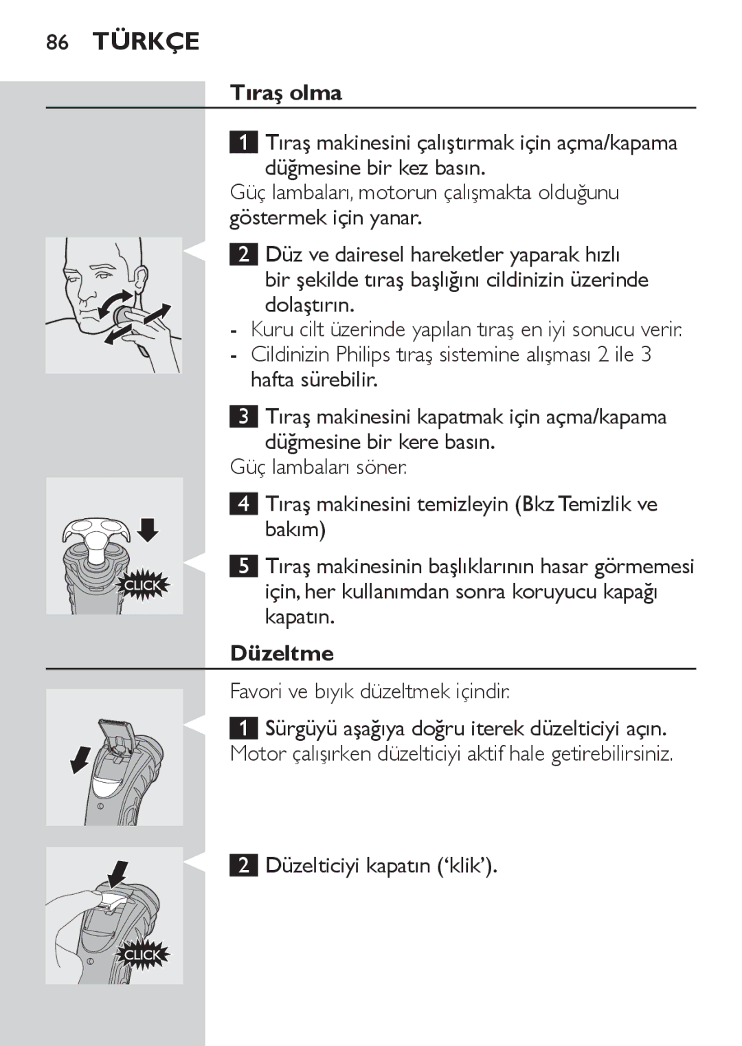 Philips HQ7130 manual Tıraş olma, Hafta sürebilir, Için, her kullanımdan sonra koruyucu kapağı kapatın, Düzeltme 