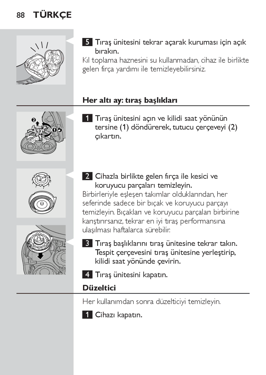 Philips HQ7130 manual Tıraş ünitesini tekrar açarak kuruması için açık Bırakın, Her altı ay tıraş başlıkları, Düzeltici 