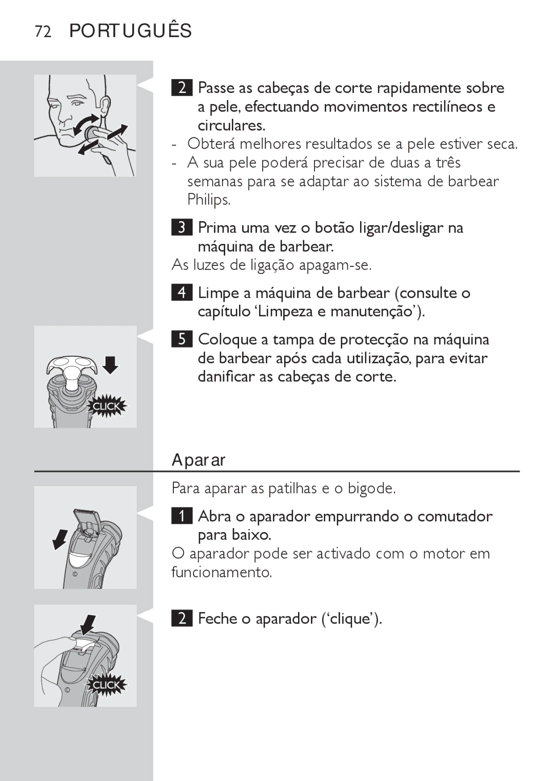 Philips HQ7141 Pele, efectuando movimentos rectilíneos e circulares, Semanas para se adaptar ao sistema de barbear Philips 