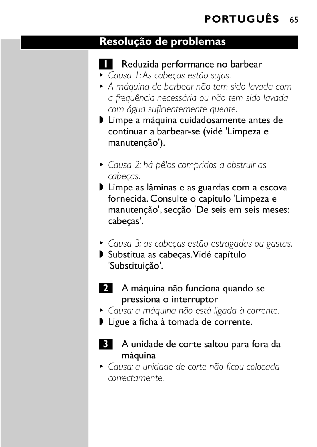 Philips HQ7405, HQ7415 manual Resolução de problemas, Reduzida performance no barbear, Causa 1 As cabeças estão sujas 