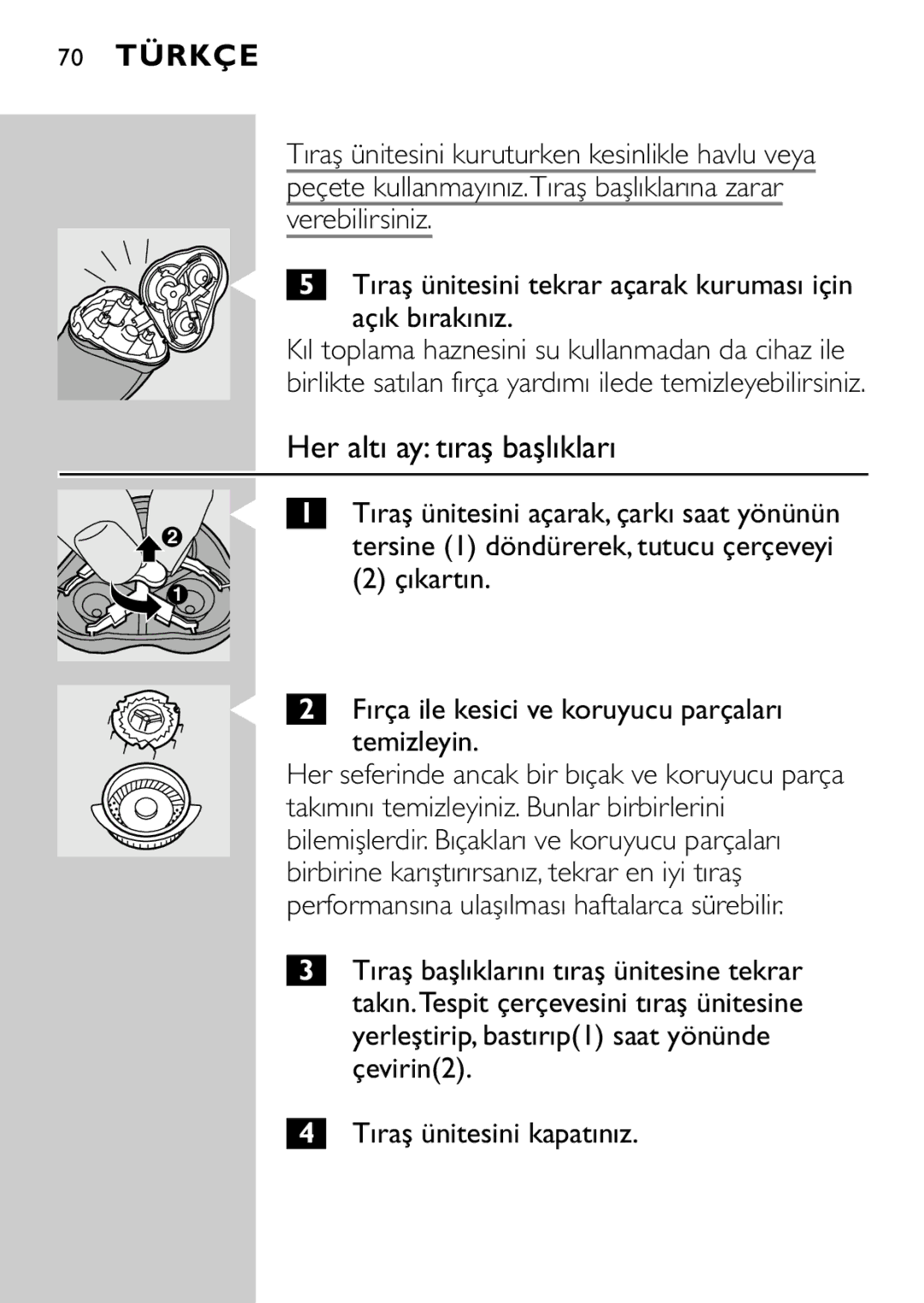 Philips HQ7415, HQ7405 manual Her altı ay tıraş başlıkları, Çıkartın Fırça ile kesici ve koruyucu parçaları temizleyin 