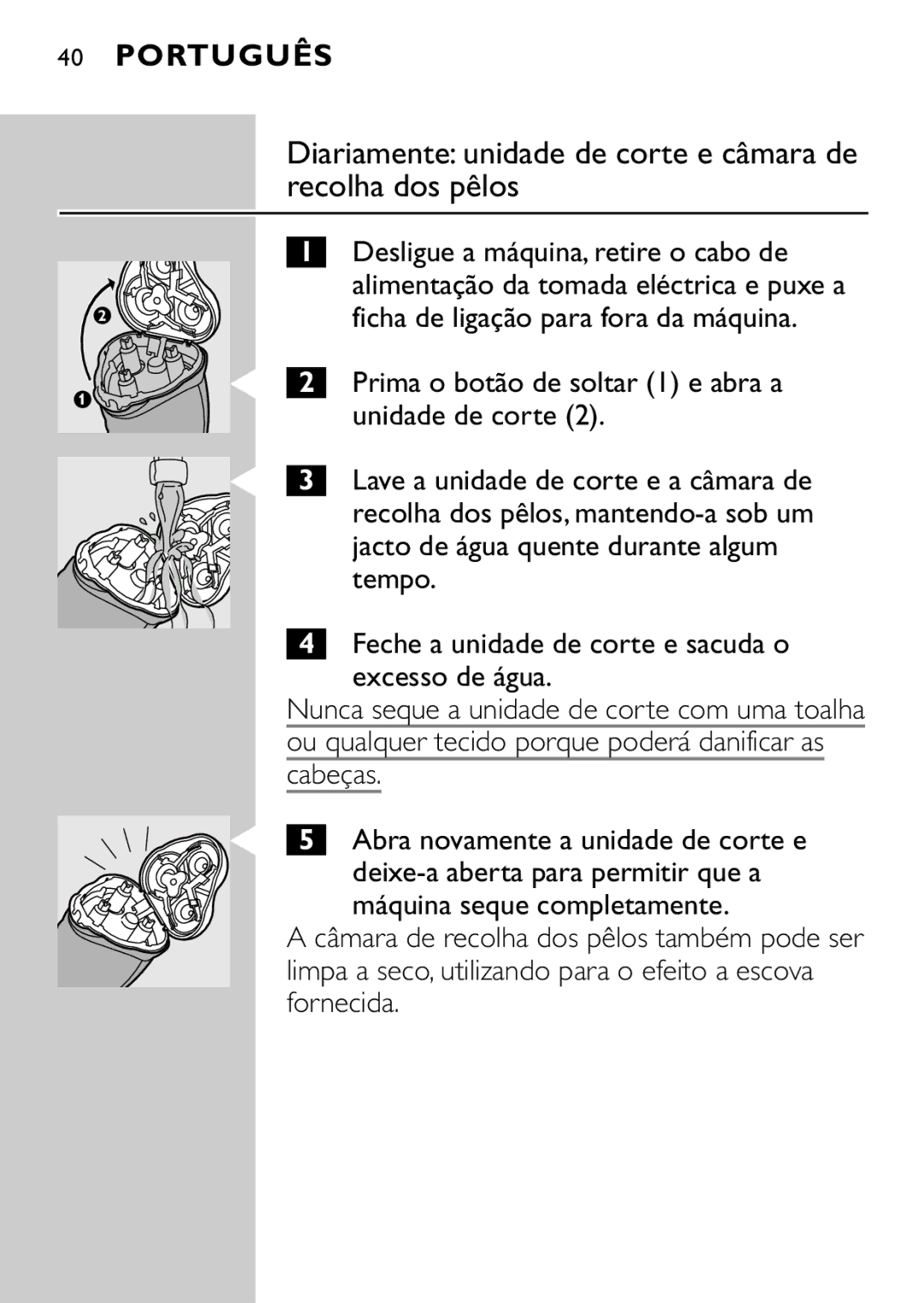 Philips HQ7616, HQ7615 manual Diariamente unidade de corte e câmara de recolha dos pêlos 