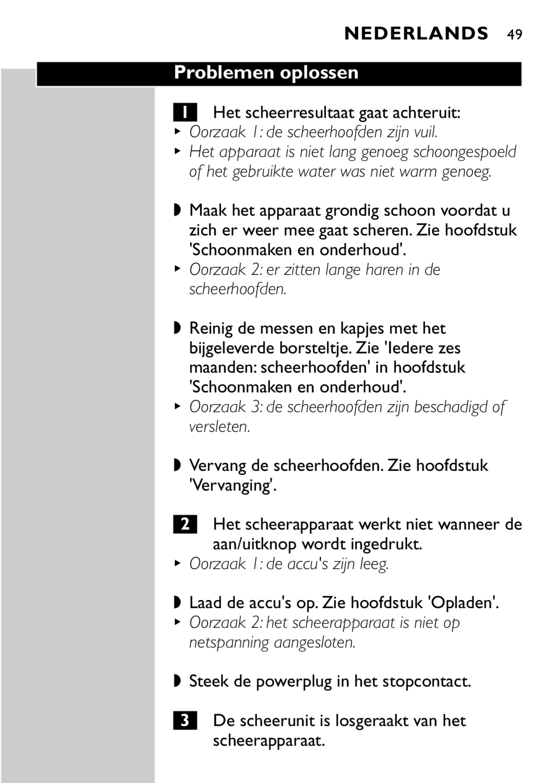 Philips HQ7870 manual Problemen oplossen, Oorzaak 1 de scheerhoofden zijn vuil, Oorzaak 1 de accus zijn leeg 