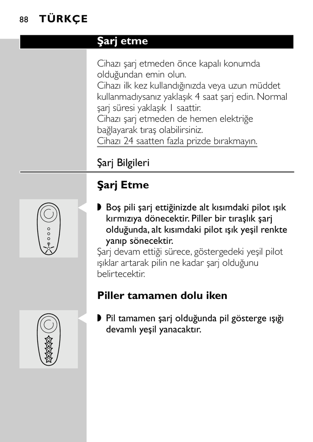 Philips HQ7870 Şarj etme, Şarj Bilgileri, Şarj Etme, Piller tamamen dolu iken, Cihazı 24 saatten fazla prizde bırakmayın 