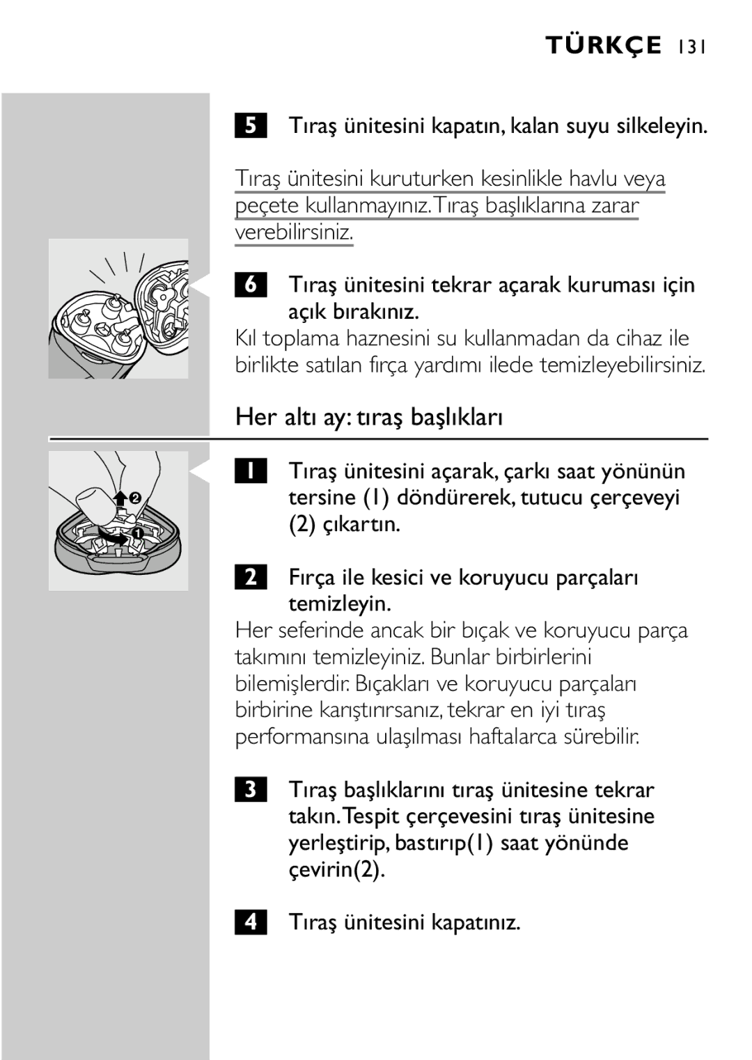 Philips HQ8894 manual Her altı ay tıraş başlıkları, Çıkartın Fırça ile kesici ve koruyucu parçaları temizleyin 