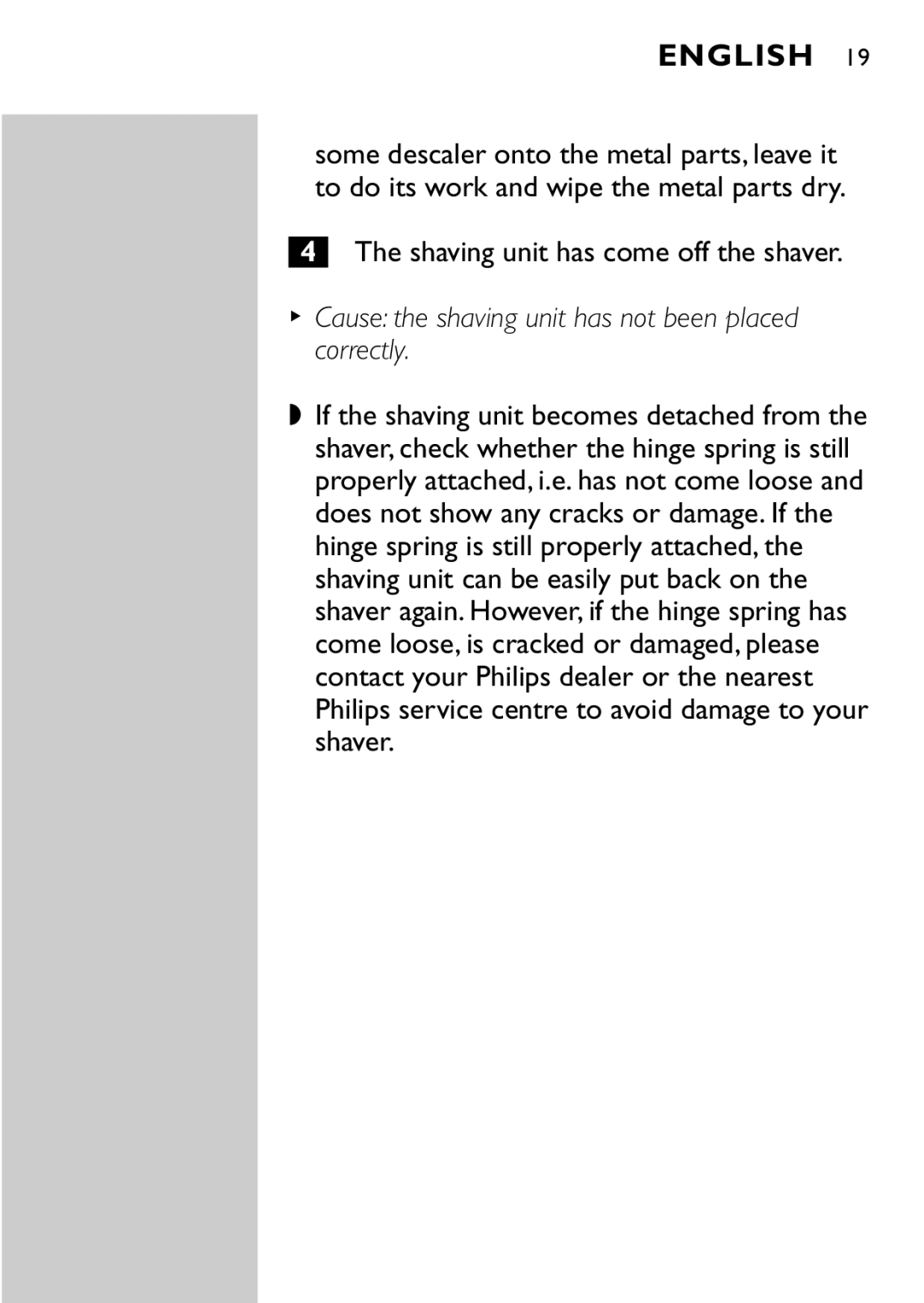 Philips HQ8894 manual Shaving unit has come off the shaver, Cause the shaving unit has not been placed correctly 