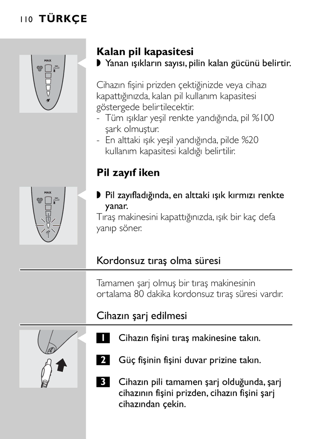 Philips HQ9160, HQ9161 manual Kalan pil kapasitesi, Pil zayıf iken, Kordonsuz tıraş olma süresi, Cihazın şarj edilmesi 