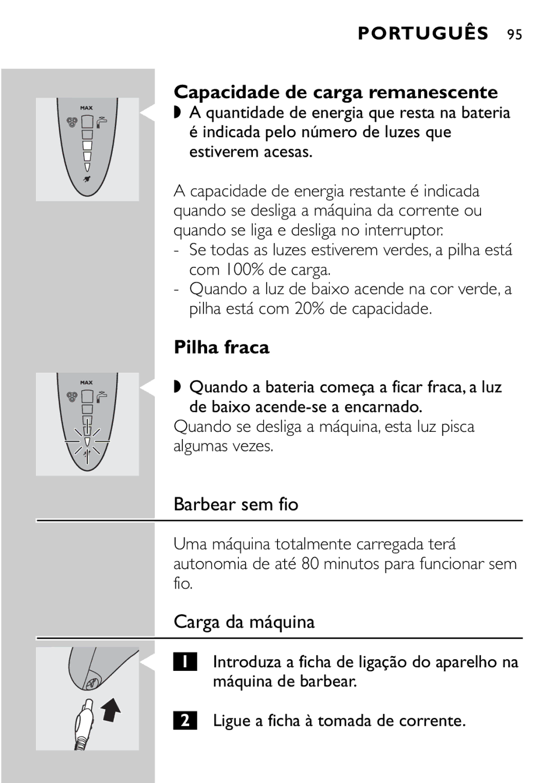 Philips HQ9161, HQ9160 Pilha fraca, Barbear sem fio, Carga da máquina, Indicada pelo número de luzes que estiverem acesas 