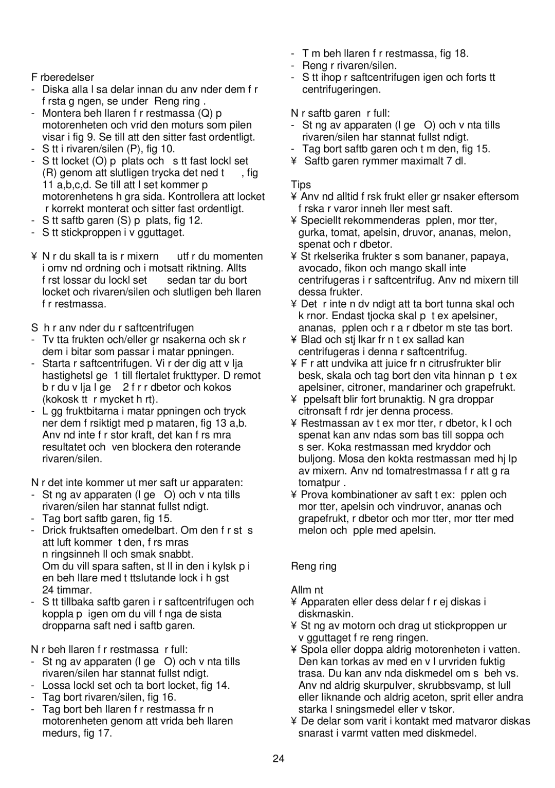 Philips HR1843 manual Råsaftcentrifugen, När det inte kommer ut mer saft ur apparaten, När behållaren för restmassa är full 