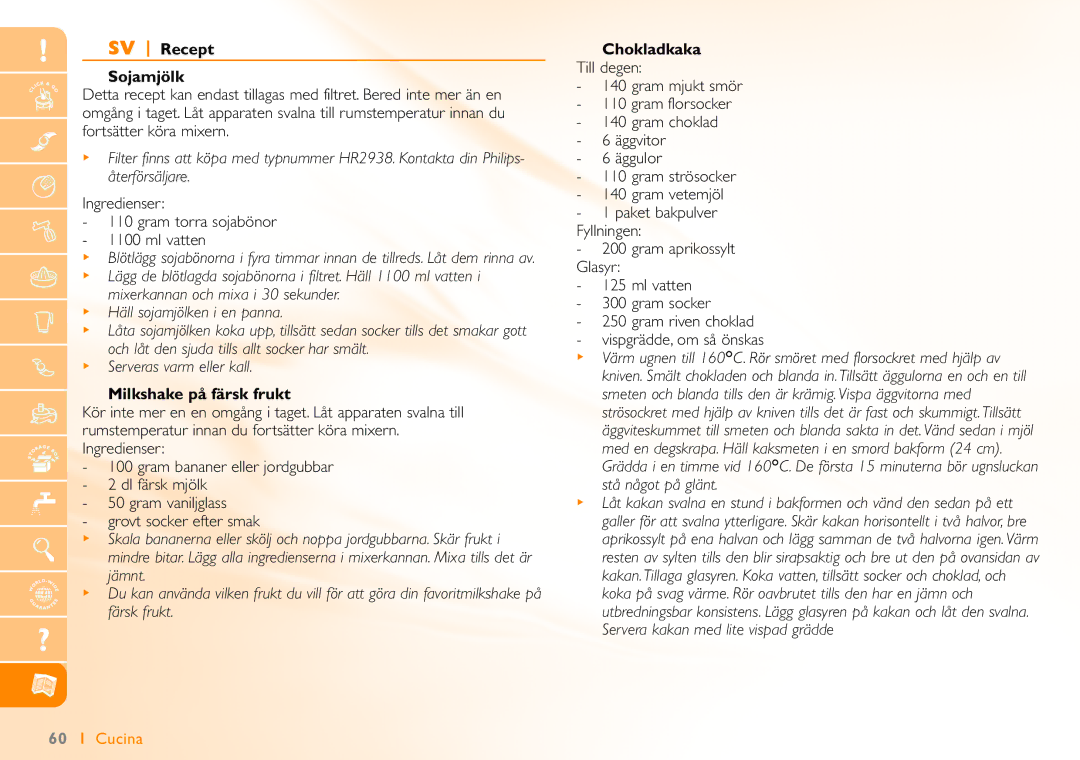 Philips HR7740 SV Recept Sojamjölk, Ingredienser Gram torra sojabönor Ml vatten, Milkshake på färsk frukt, Chokladkaka 