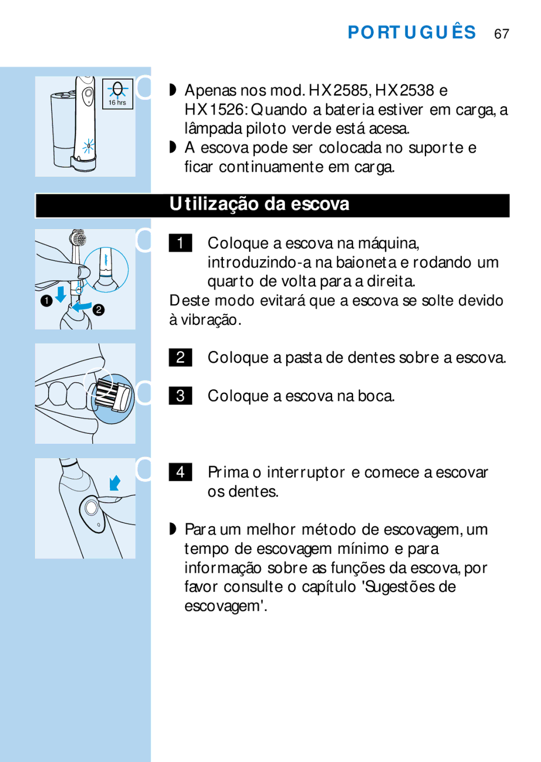 Philips HX2538, HX1511, HX1510, HX1515, HX2585, HX1513, HX1526, HX1514 manual Utilização da escova 