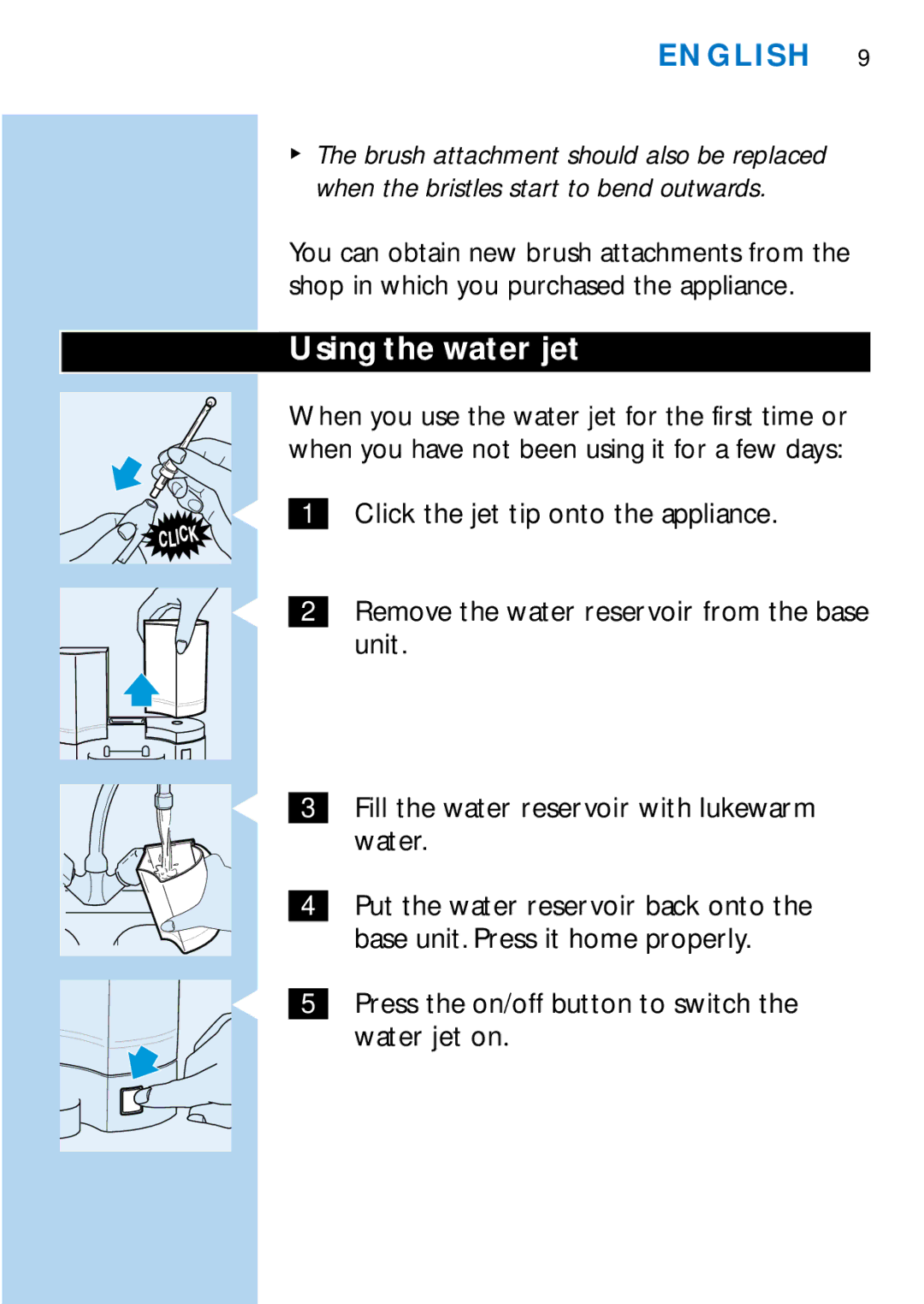 Philips HX1725, HX2745 manual Using the water jet, Press the on/off button to switch the water jet on 