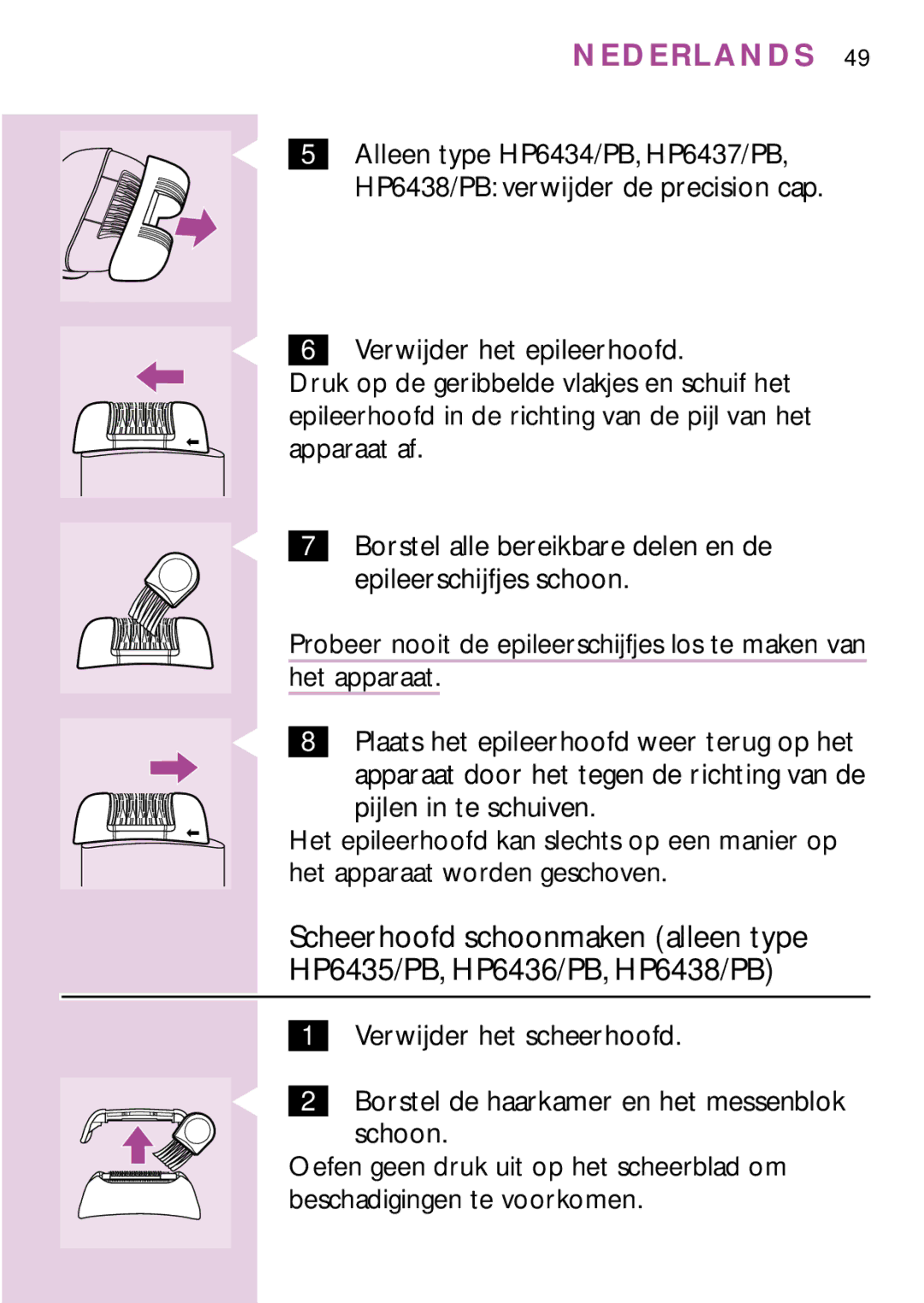 Philips HP6436, PB3, HP6475, HP6435, HP6479, HP6437 manual Probeer nooit de epileerschijfjes los te maken van 