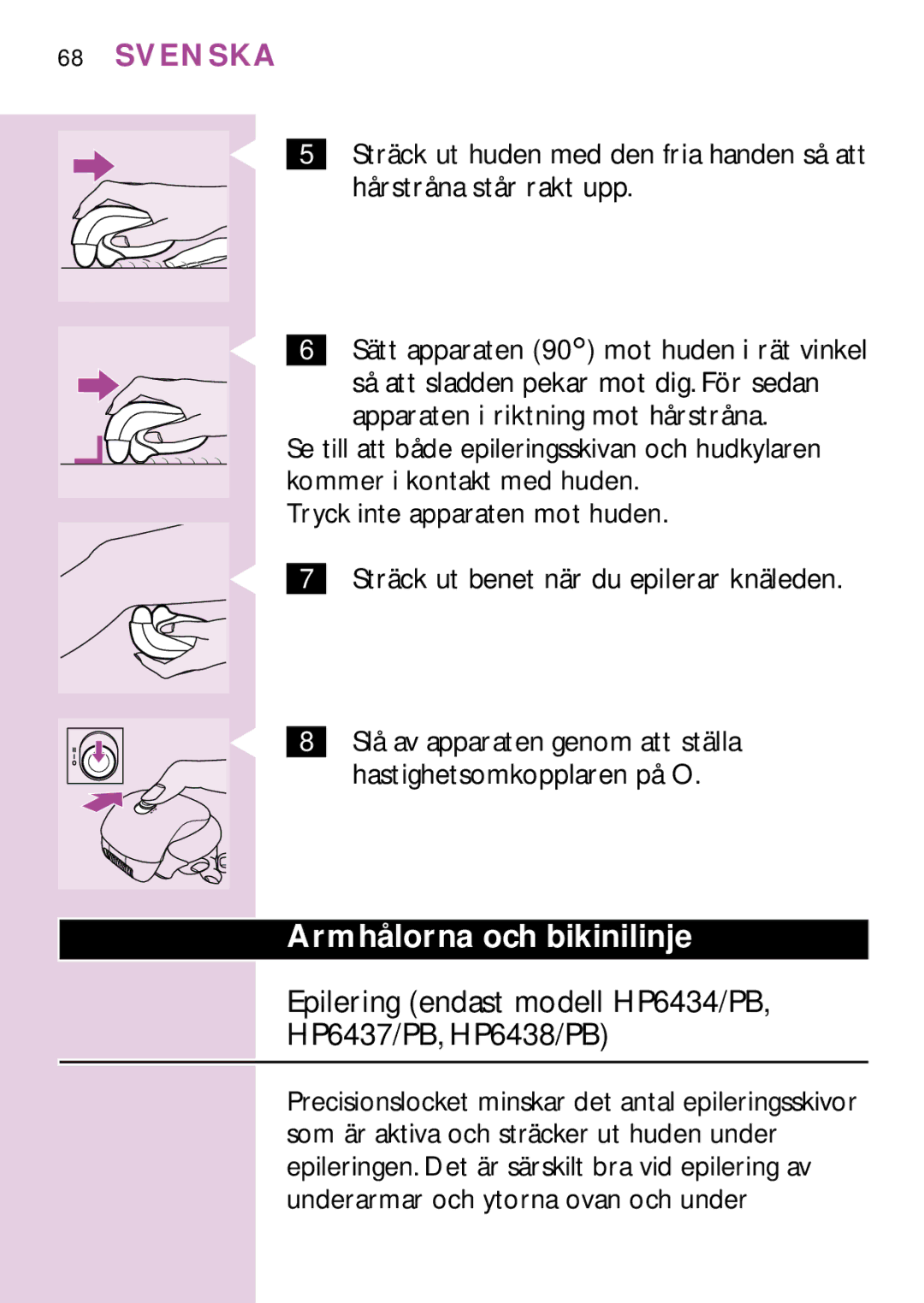 Philips HP6435, PB3, HP6475, HP6479 manual Armhålorna och bikinilinje, Epilering endast modell HP6434/PB HP6437/PB, HP6438/PB 