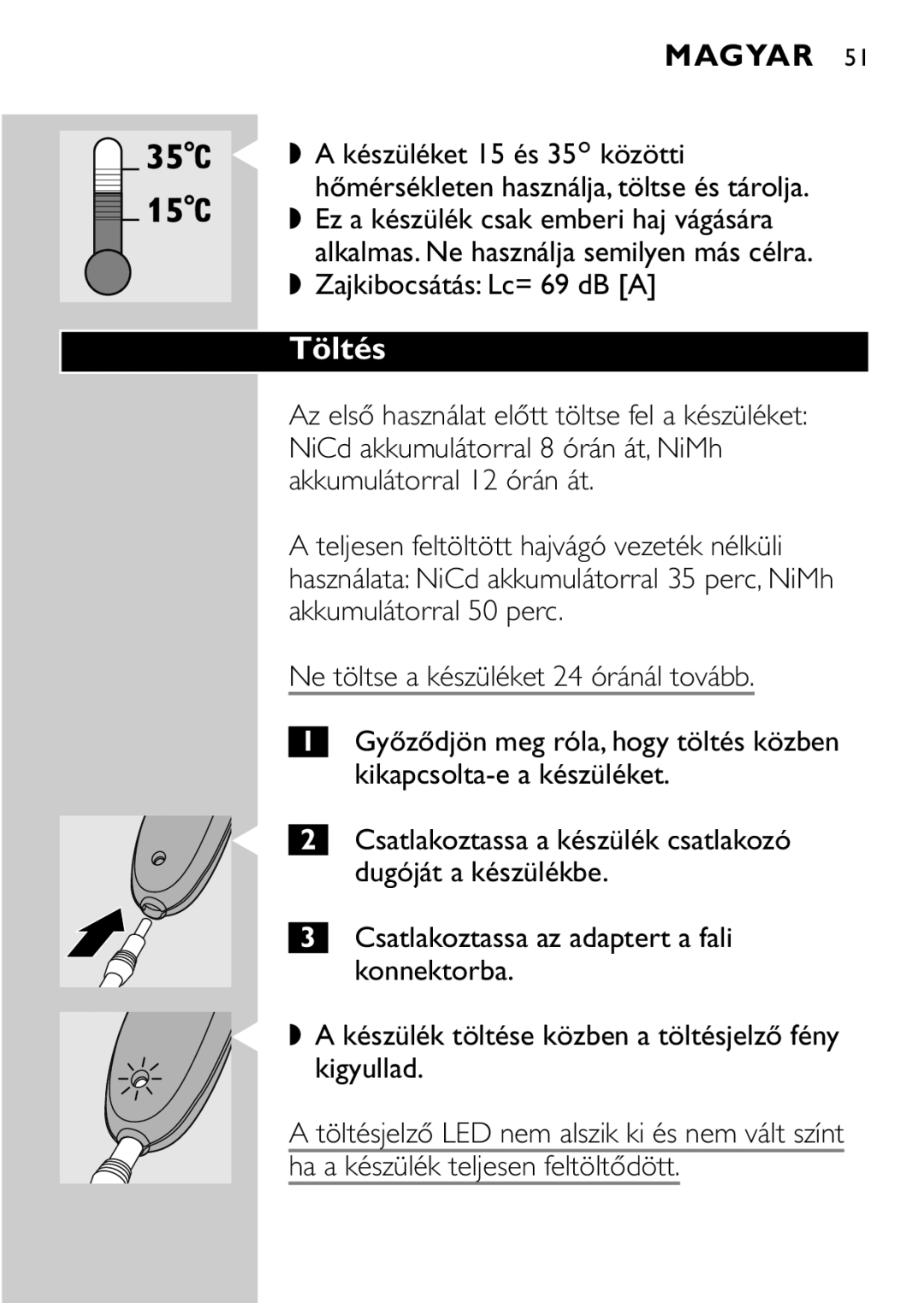 Philips QC5040 manual Töltés, Zajkibocsátás Lc= 69 dB a, Dugóját a készülékbe, Ha a készülék teljesen feltöltődött 