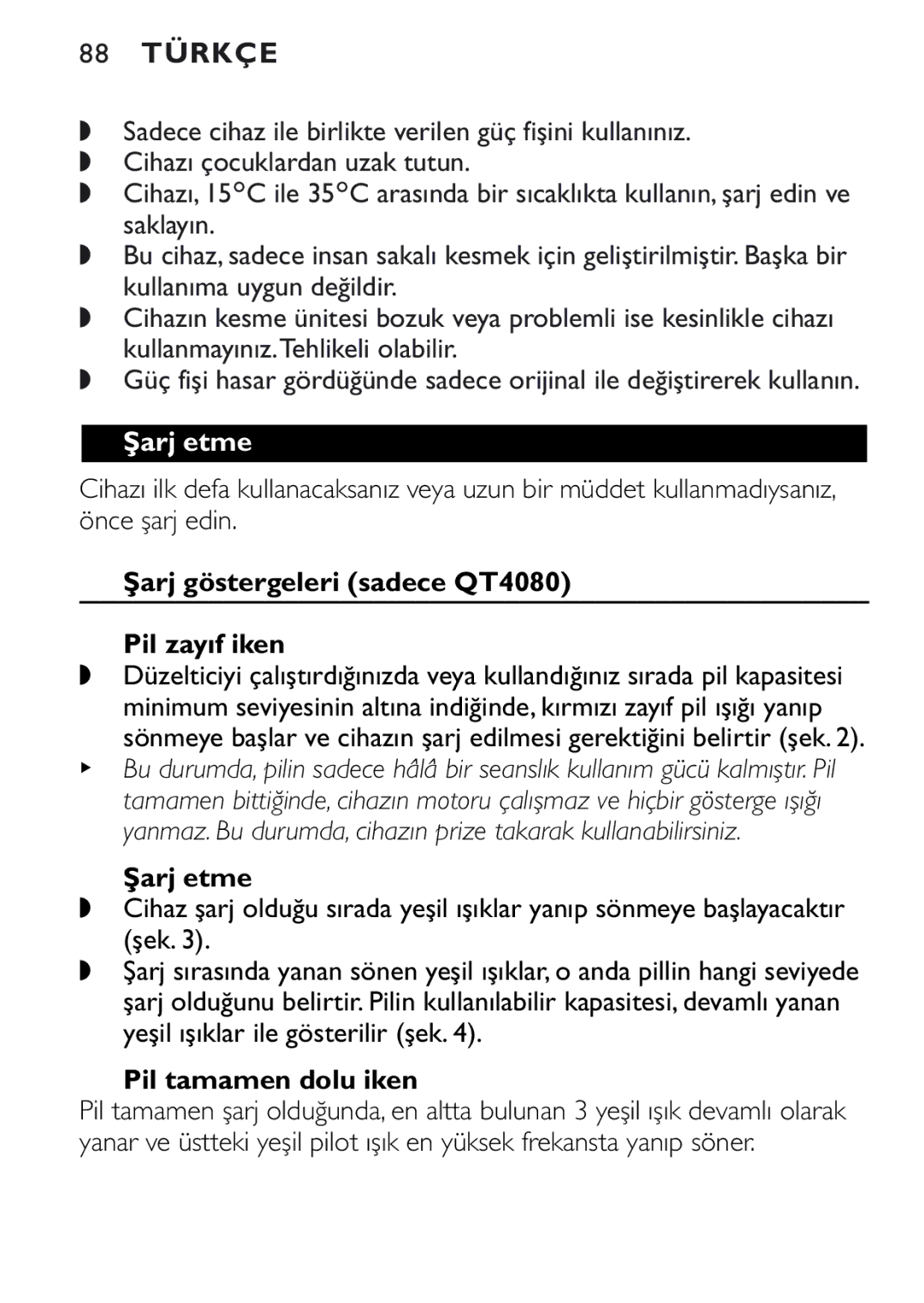 Philips QT4040 manual Şarj etme, Şarj göstergeleri sadece QT4080 Pil zayıf iken, Pil tamamen dolu iken 