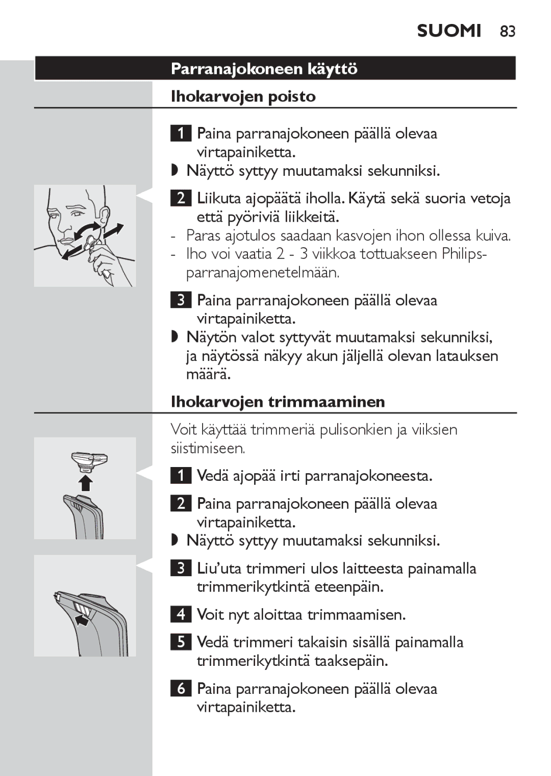 Philips RQ1060 manual Parranajokoneen käyttö, Ihokarvojen poisto, Ihokarvojen trimmaaminen, Voit nyt aloittaa trimmaamisen 