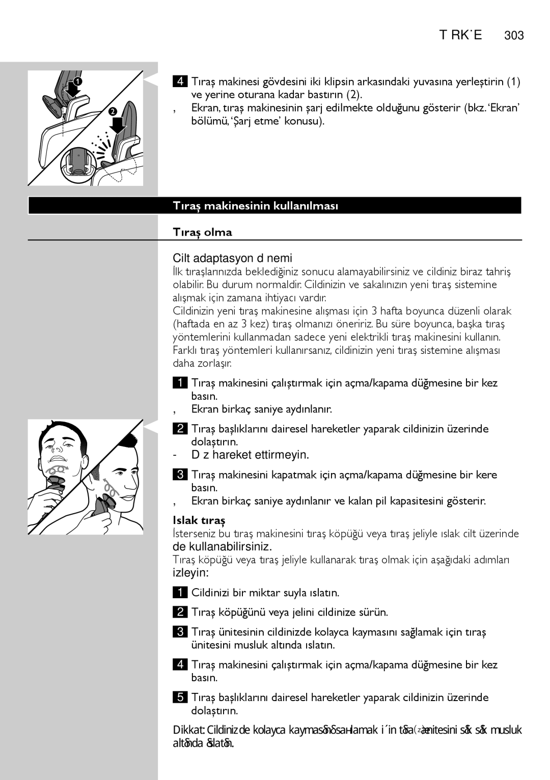 Philips RQ1200 Tıraş makinesinin kullanılması, Tıraş olma Cilt adaptasyon dönemi, Islak tıraş, De kullanabilirsiniz 