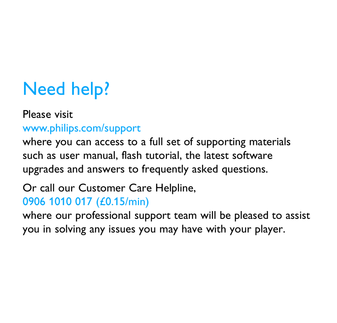 Philips SA6066, SA6087, SA6024, SA6044, SA6046, SA6014 Need help?, Or call our Customer Care Helpline, 0906 1010 017 £0.15/min 