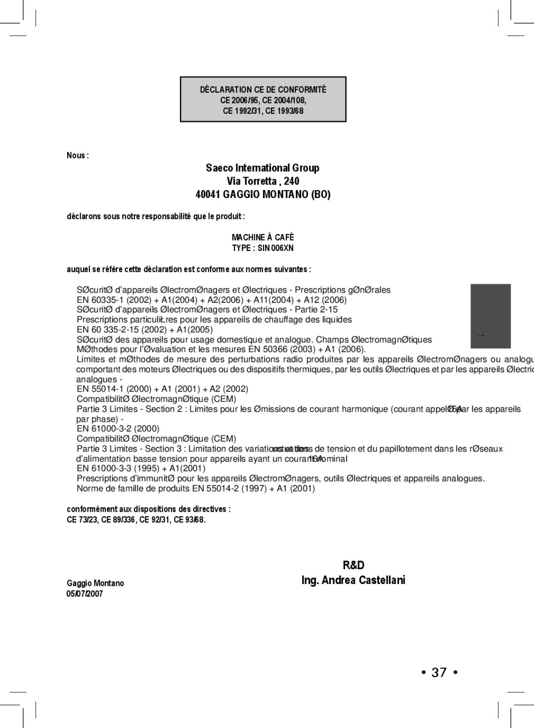 Philips SIN 006XN CE 2006/95, CE 2004/108 CE 1992/31, CE 1993/68 Nous, Déclarons sous notre responsabilité que le produit 