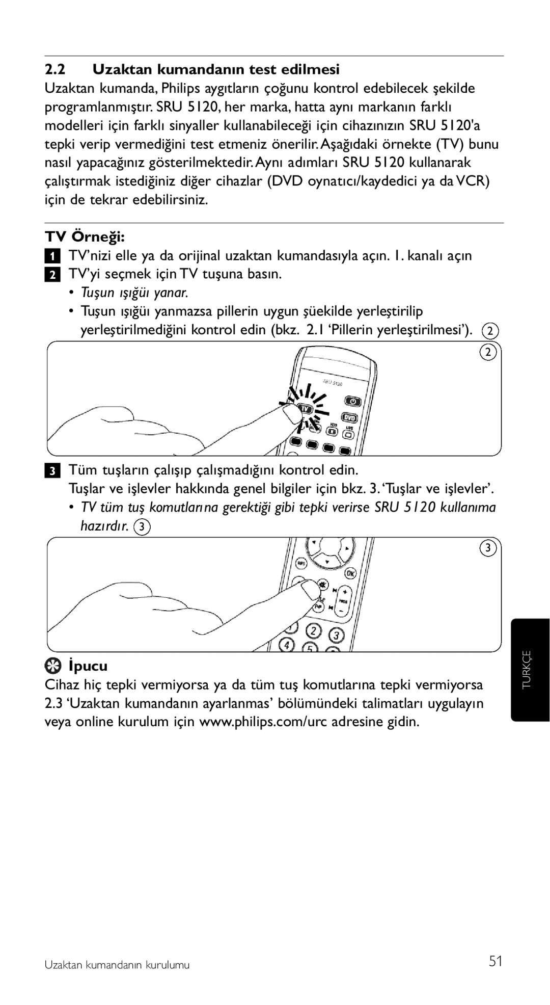 Philips SRU 5120/87 TV Örneği, Tuşun ışığüı yanar, Tuşun ışığüı yanmazsa pillerin uygun şüekilde yerleştirilip, İpucu 