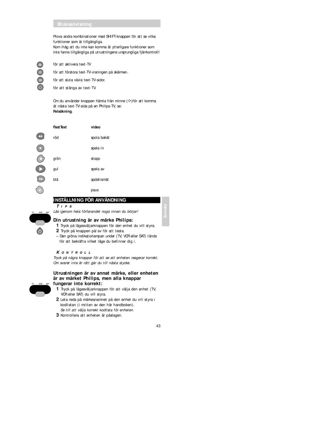 Philips Universal 3 manual Inställning FÖR Användning, Din utrustning är av märke Philips, TV VCR SAT fungerar inte korrekt 