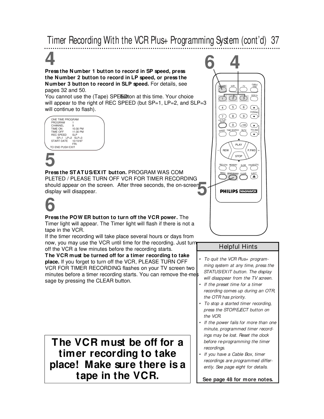 Philips VRX360AT Press the STATUS/EXIT button. Program WAS COM, VCR must be turned off for a timer recording to take 