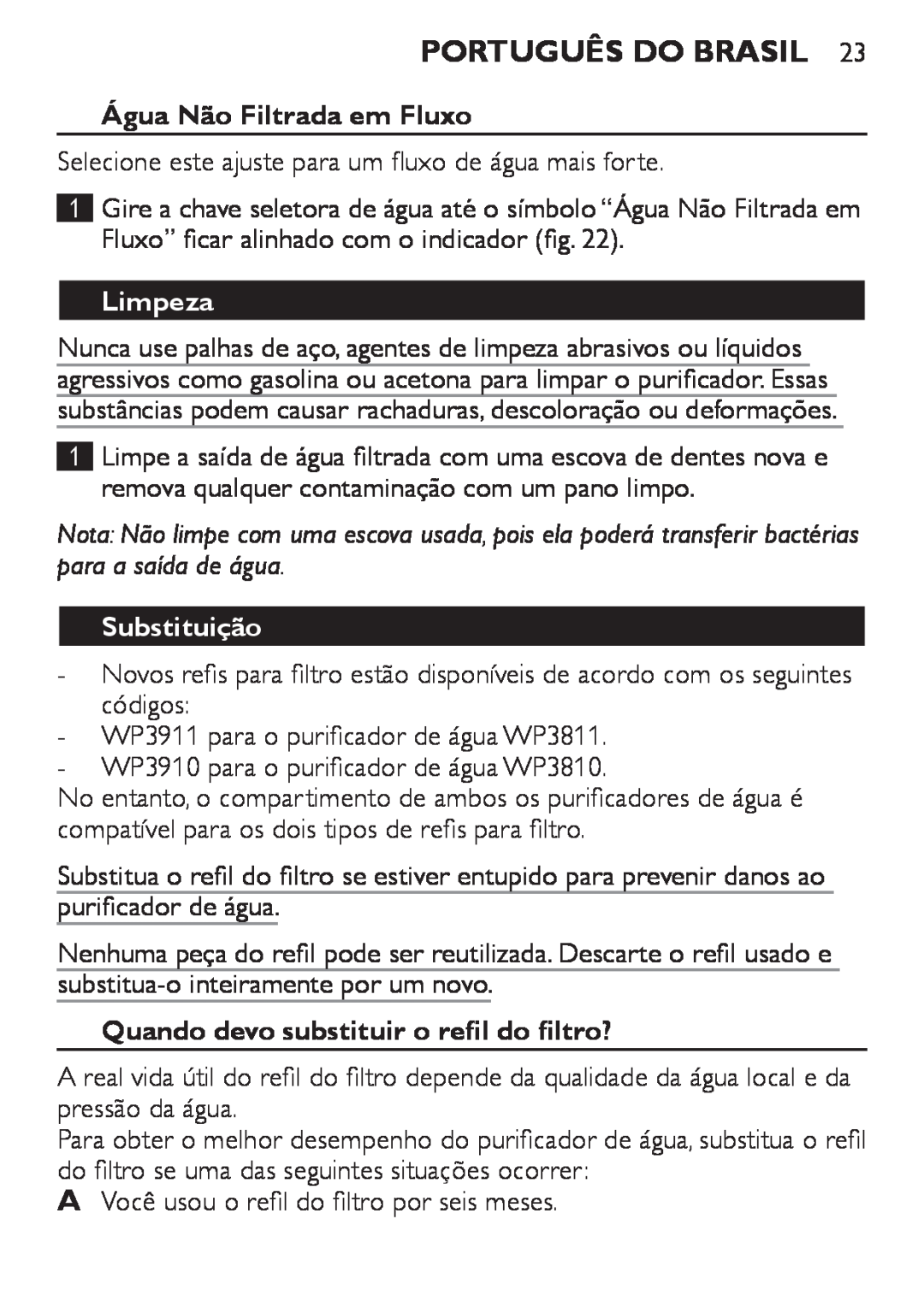 Philips WP3811, WP3810 manual Água Não Filtrada em Fluxo, Limpeza, Substituição, Quando devo substituir o refil do filtro? 