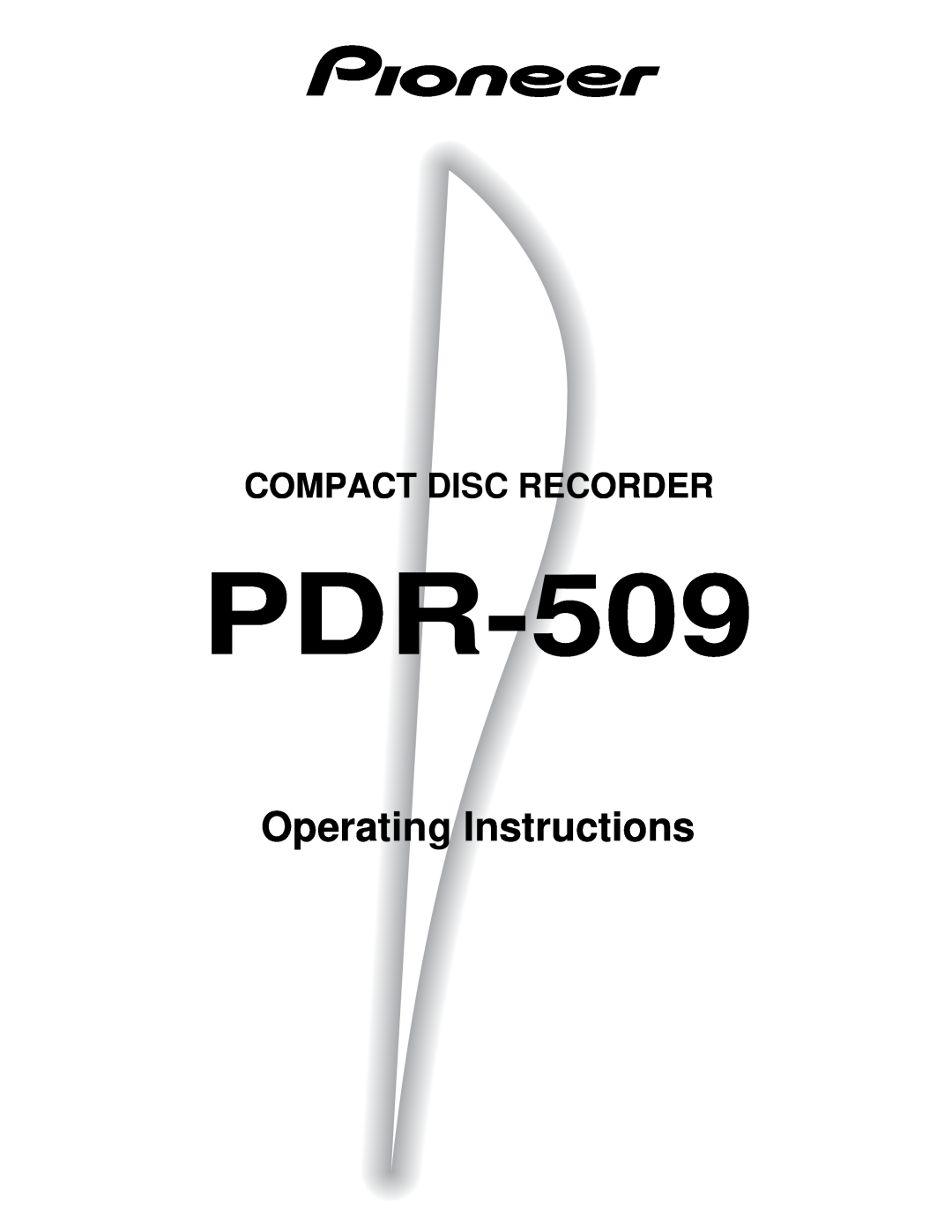 Pioneer PDR-509 manual Operating Instructions, Compact Disc Recorder 