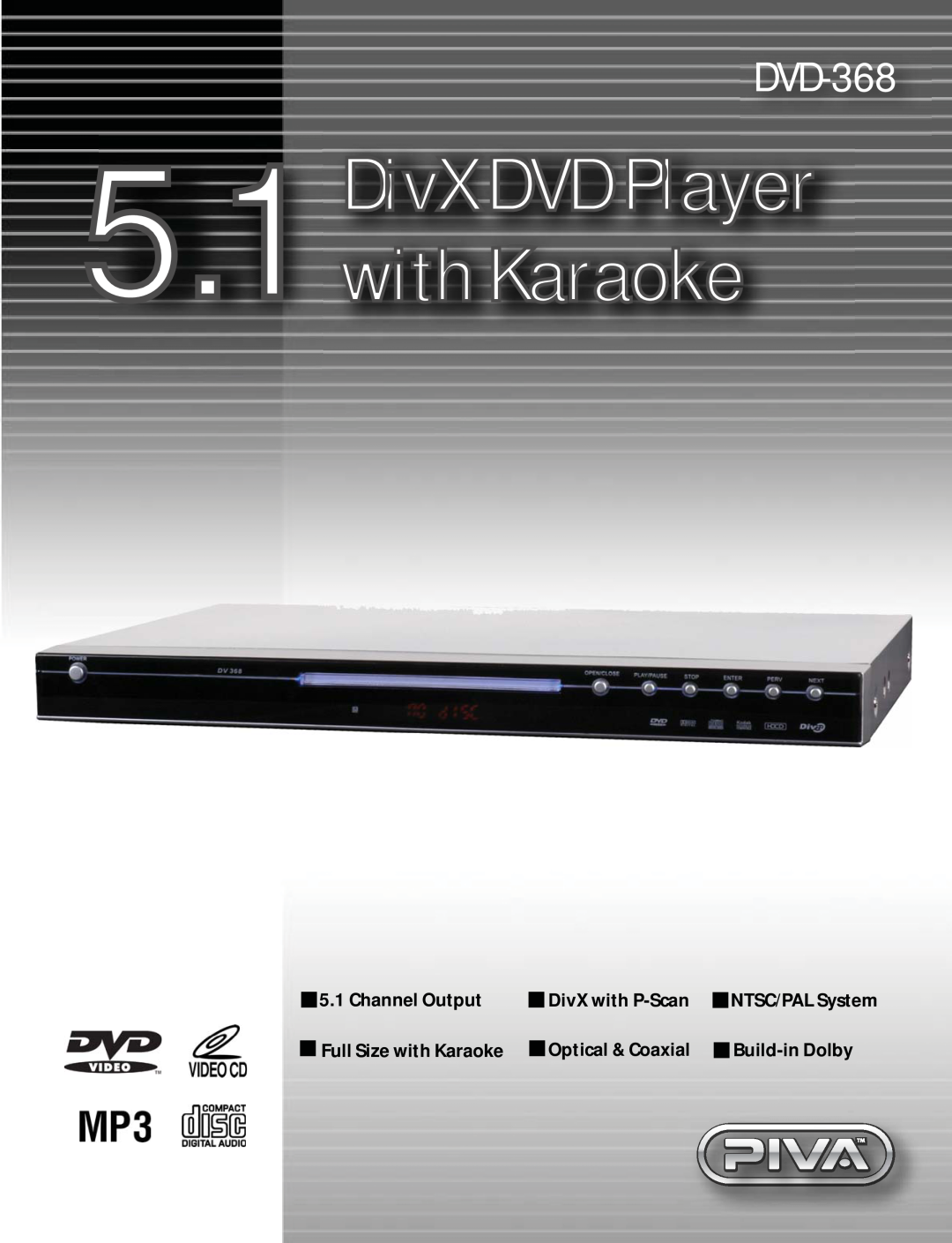 PIVA DVD-368 manual Channel Output, DivX with P-Scan, Full Size with Karaoke, Optical & Coaxial, Build-in Dolby 