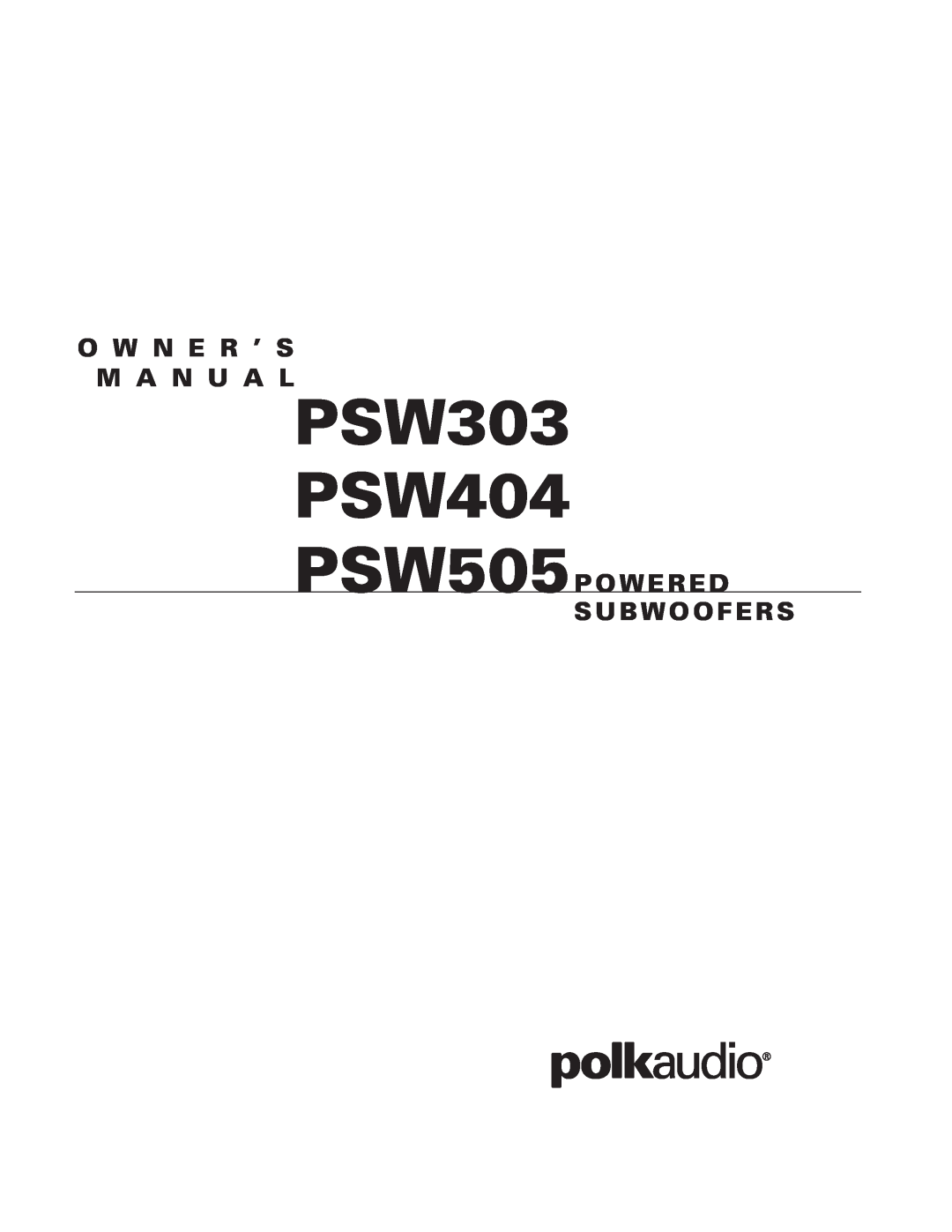 Polk Audio owner manual PSW303 PSW404, O W N E R ’ S M A N U A L, PSW505POWERED SUBWOOFERS 