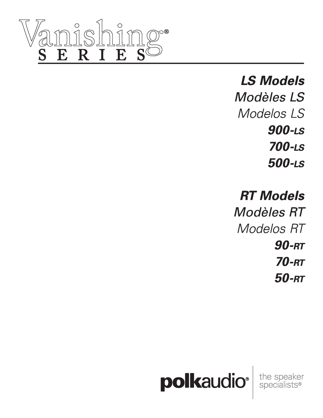 Polk Audio 50-RT, 500-LS manual LS Models, Modèles LS Modelos LS, 900-ls 700-ls 500-ls RT Models, Modèles RT Modelos RT 