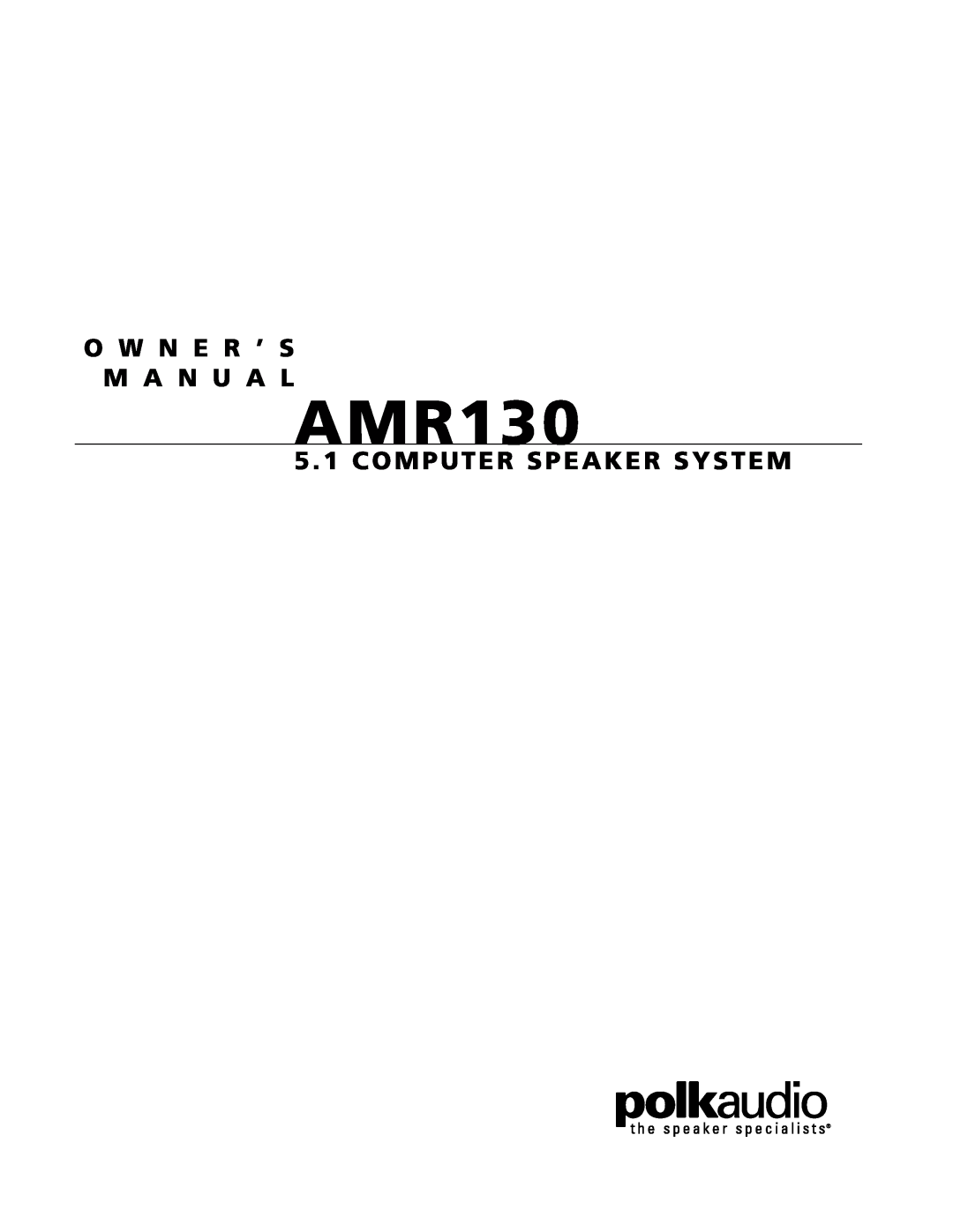 Polk Audio AMR 130 owner manual AMR130, O W N E R ’ S M A N U A L, 5 . 1 COMPUTER SPEAKER SYSTEM 