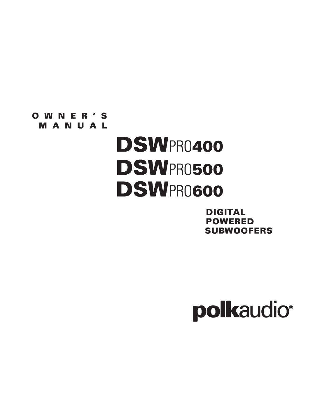 Polk Audio owner manual DSWPRO400 DSWPRO500 DSWPRO600, O W N E R ’ S M A N U A L, Digital Powered Subwoofers 