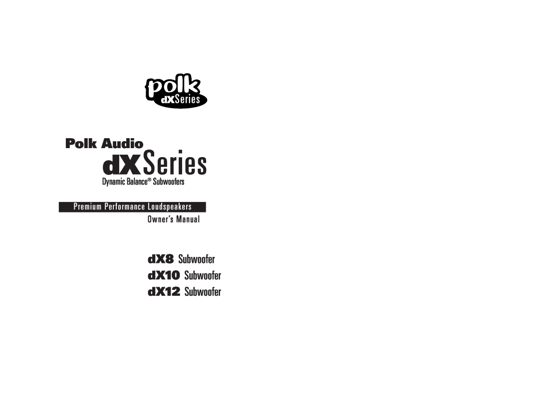 Polk Audio owner manual dXSeries, Polk Audio, dX8 Subwoofer dX10 Subwoofer dX12 Subwoofer, Dynamic Balance Subwoofers 