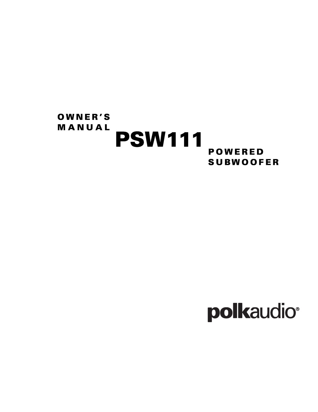 Polk Audio PSW111 owner manual O W N E R ’ S M A N U A L, P O W E R E D S U Bw O O F E R 