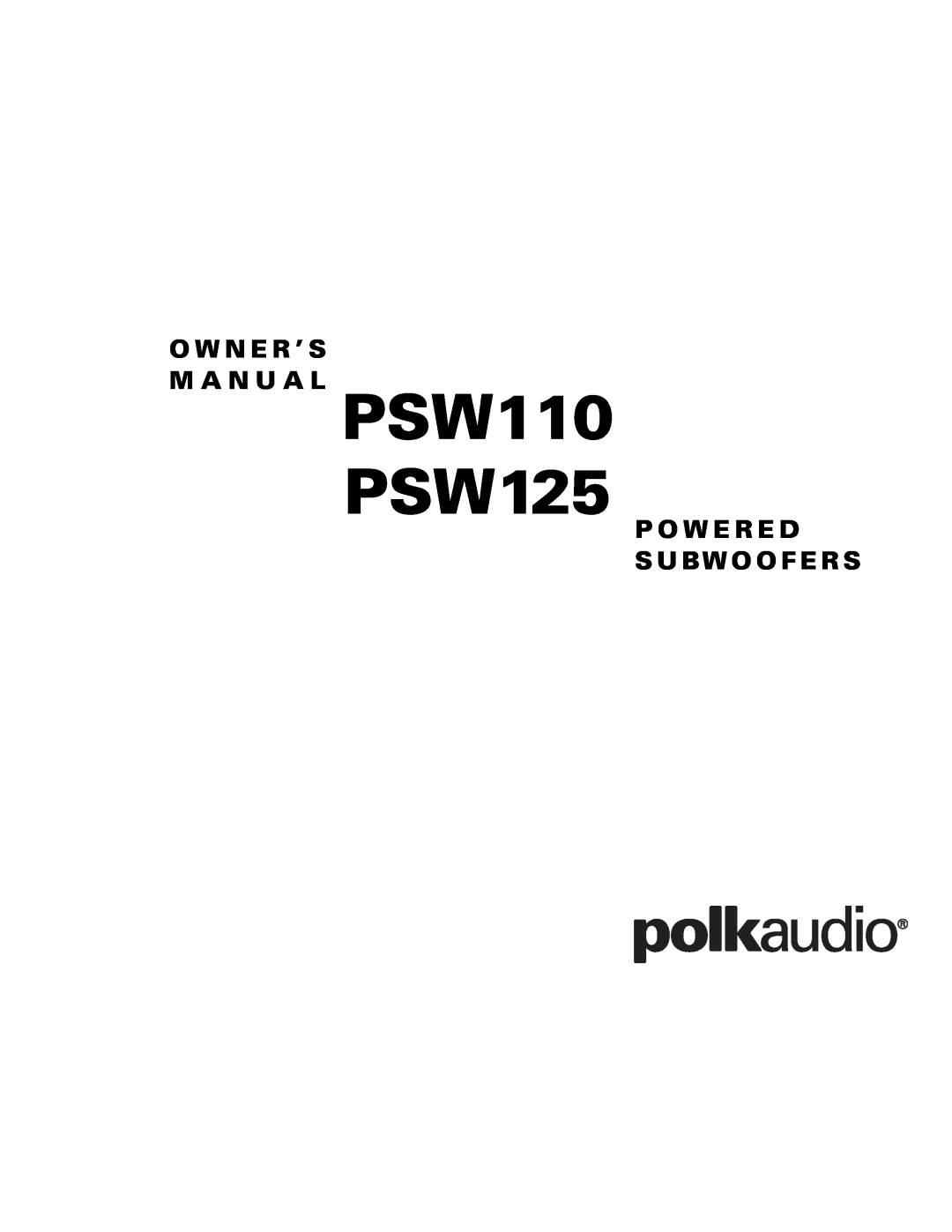 Polk Audio owner manual PSW110 PSW125, O W N E R ’ S M A N U A L, P O W E R E D S Ubw O O F E R S 